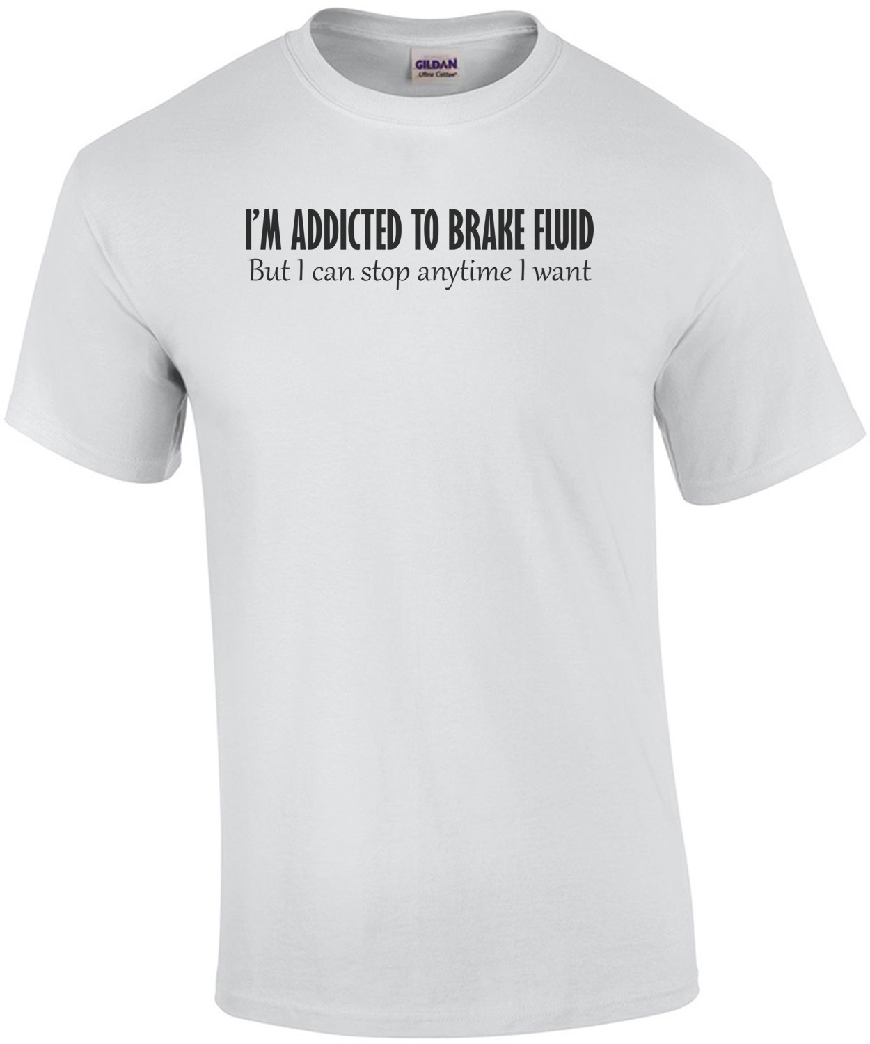 I'm Addicted To Brake Fluid, But I Can Stop Anytime I Want Shirt