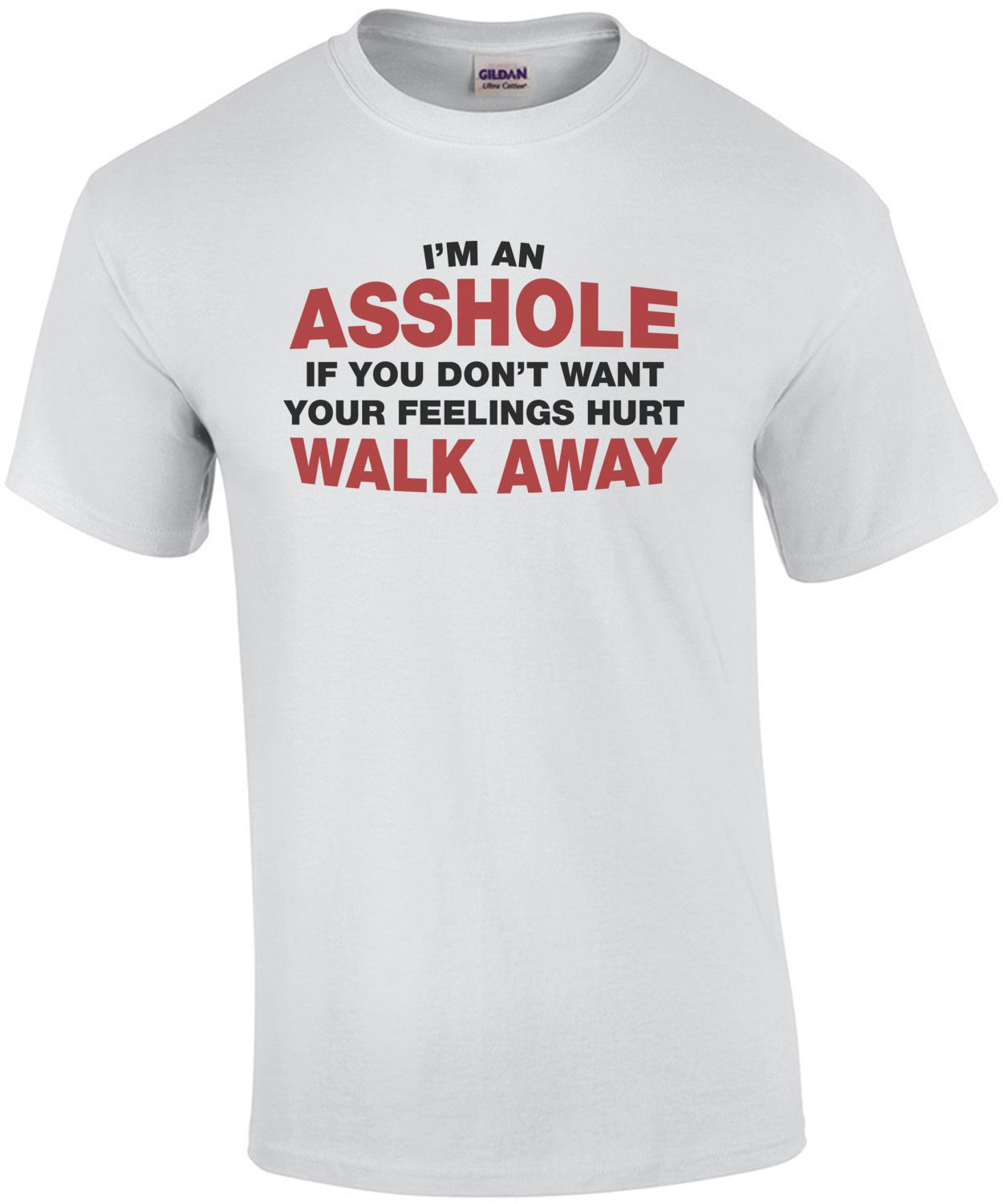 I'm An Asshole... If You Don't Want Your Feelings Hurt... T-Shirt