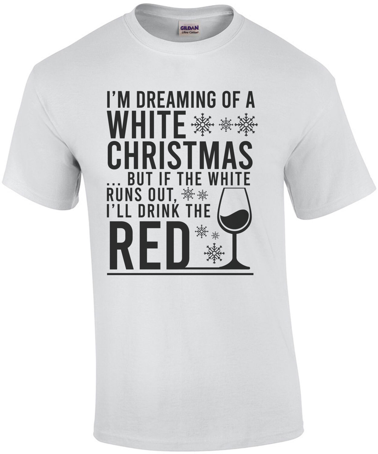 I'm dreaming of a white Christmas... but if the white runs out, I'll drink the red - funny christmas drinking t-shirt