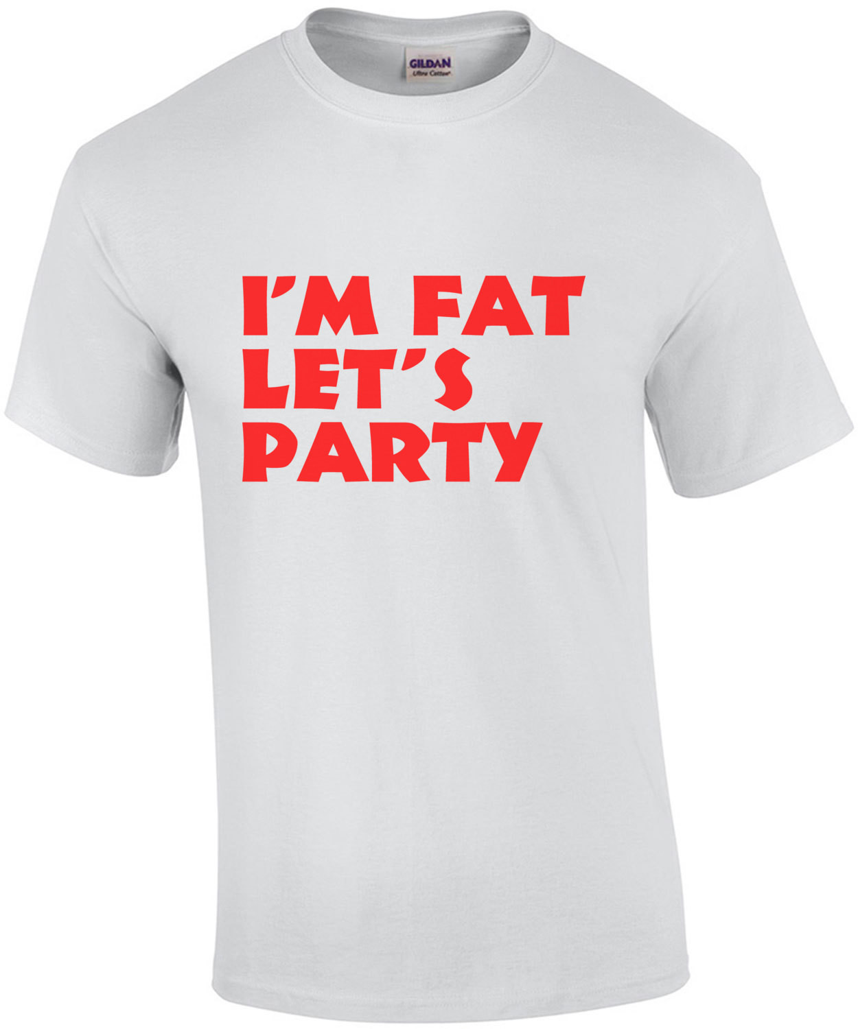 I'm Fat, Let's Party Funny Shirt