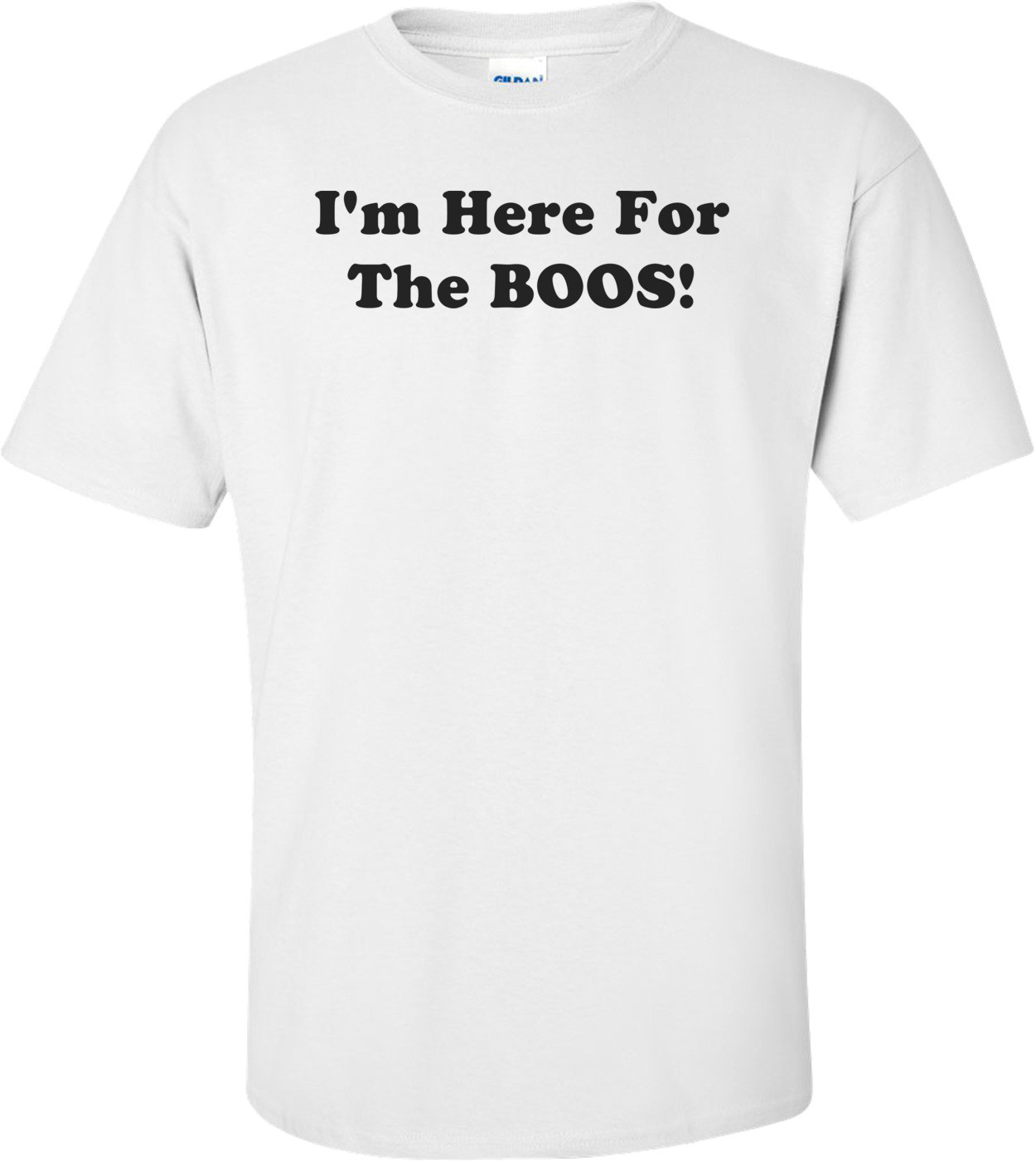 I'm Here For The BOOS! Shirt
