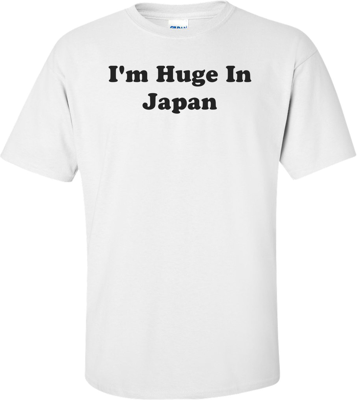 I'm Huge In Japan T-Shirt