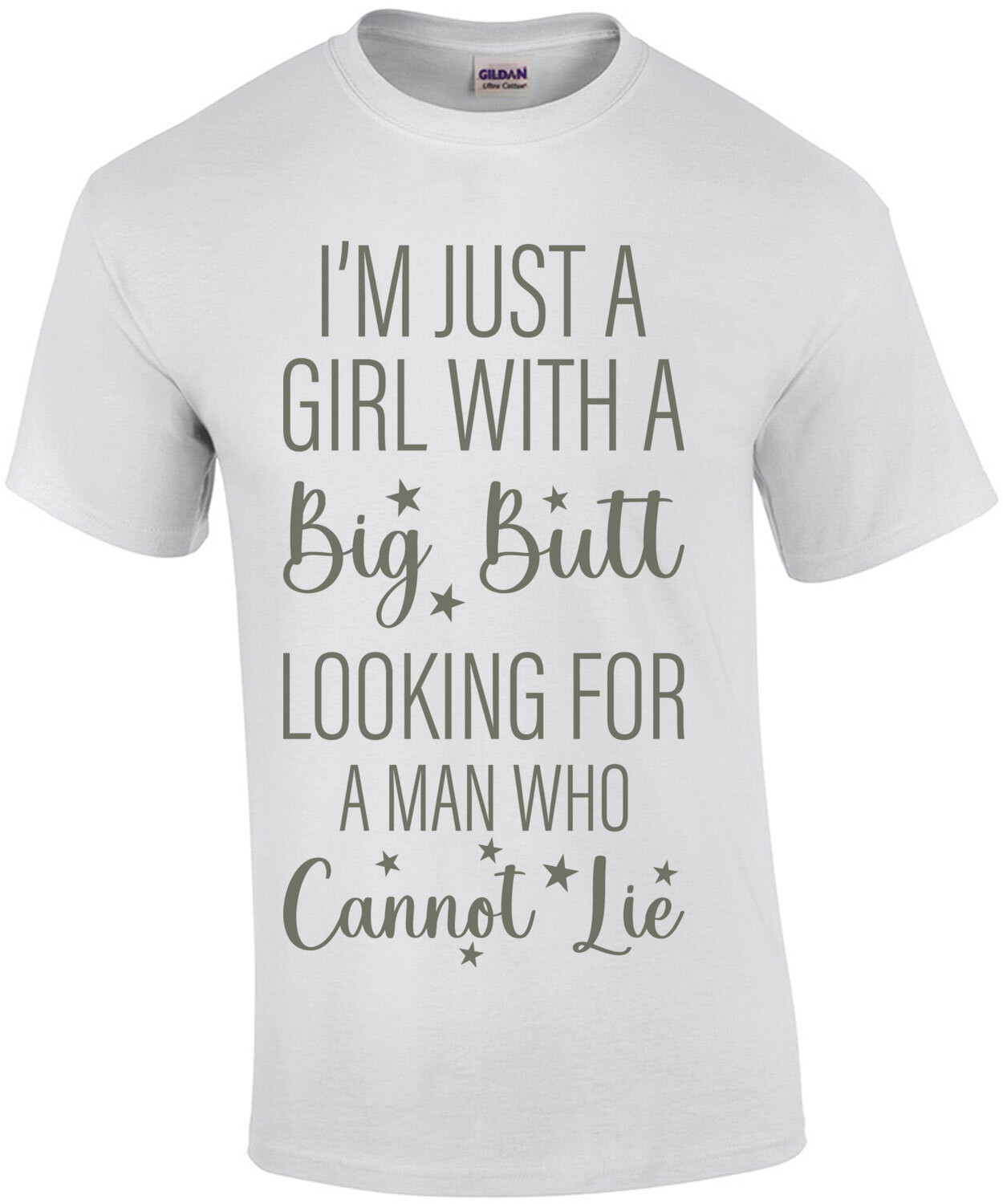 I'm just a girl with a big butt looking for a man who cannot lie - funny ladies t-shirt