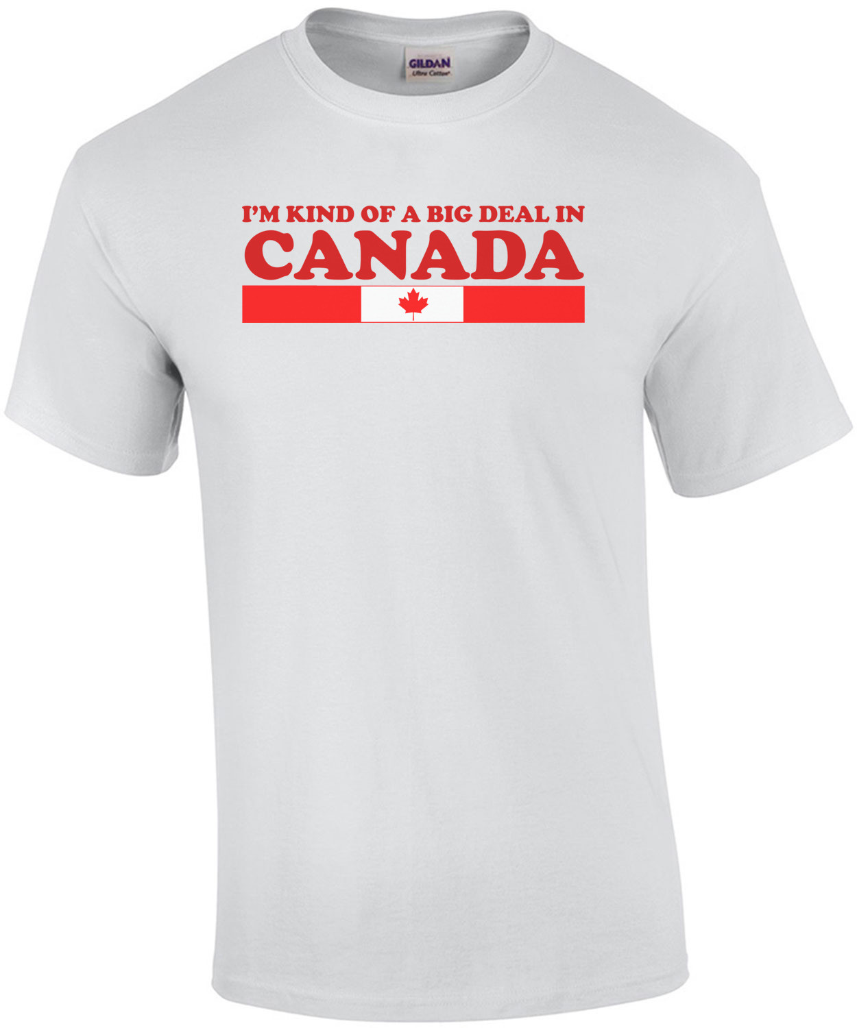 I'm kind of a big deal in Canada T-Shirt