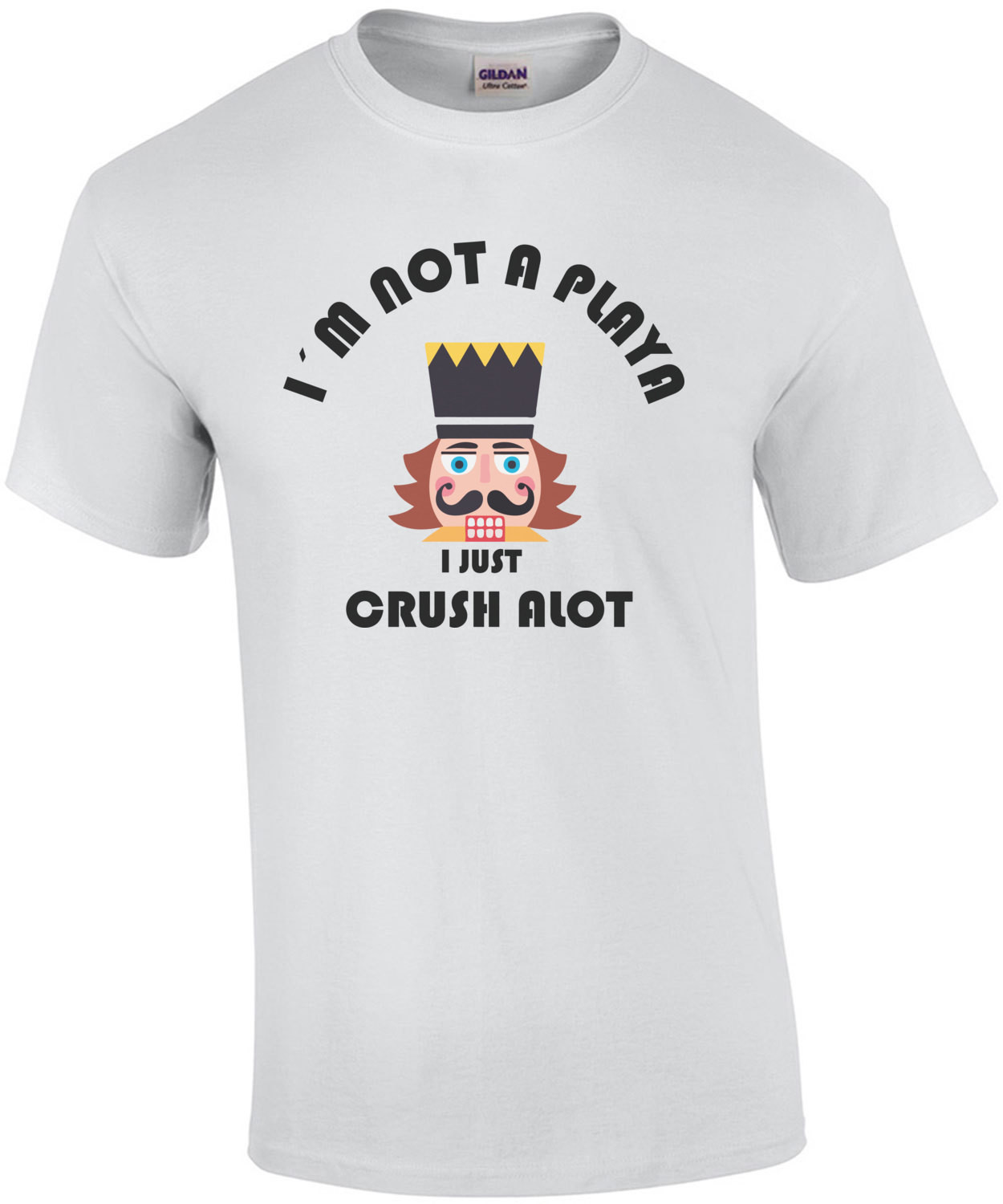 I'm not a playa I just crush a lot. Nutcracker Christmas T-Shirt