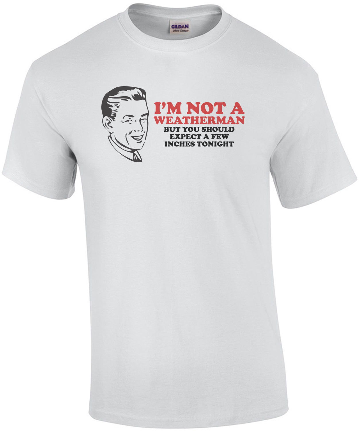 I'm Not A Weatherman, But You Should Expect A Few Inches Tonight Shirt