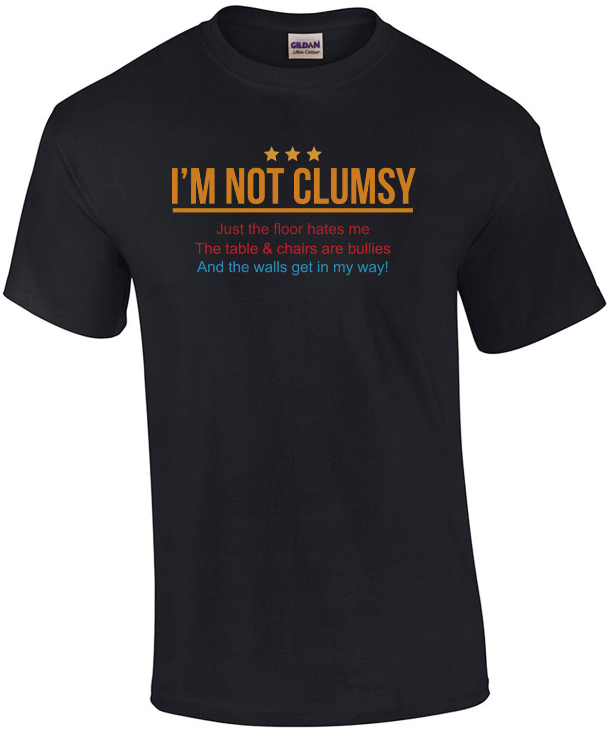 I'm not clumsy - Just the floor hates me. The tables and chairs are bullies. Funny T-Shirt