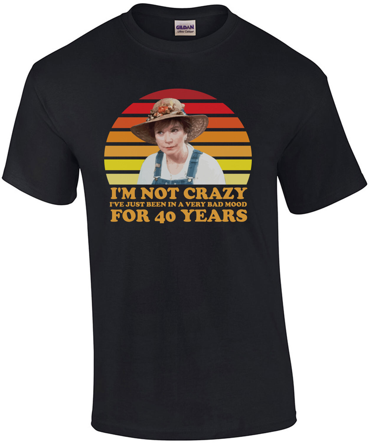 I'm not crazy I've just been in a very bad mood for 40 years - Steal Magnolia - 80's T-Shirt
