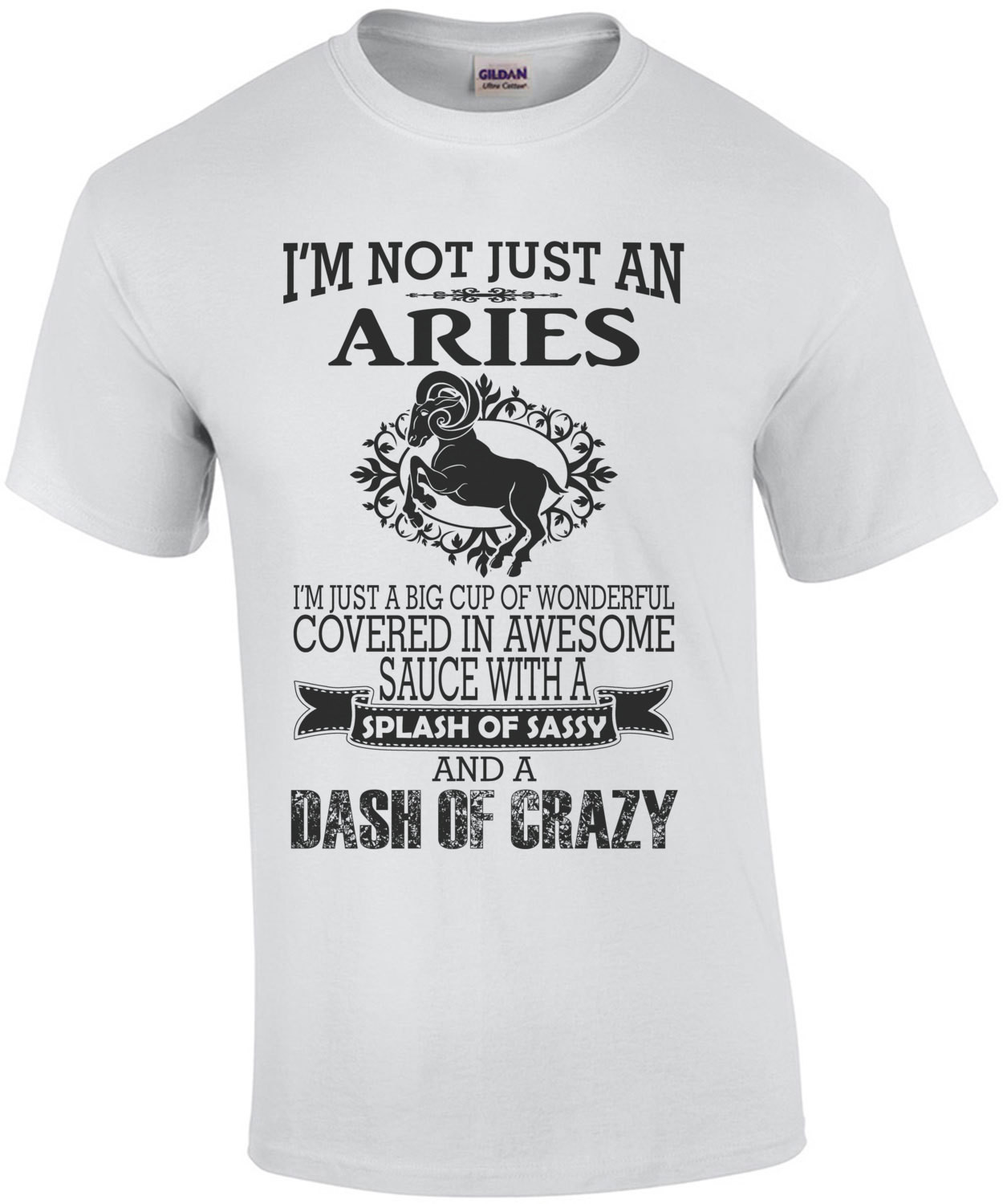 I'm Not Just An Aries I'm Just A Big Cup Of Wonderful Covered In Awesome T-Shirt