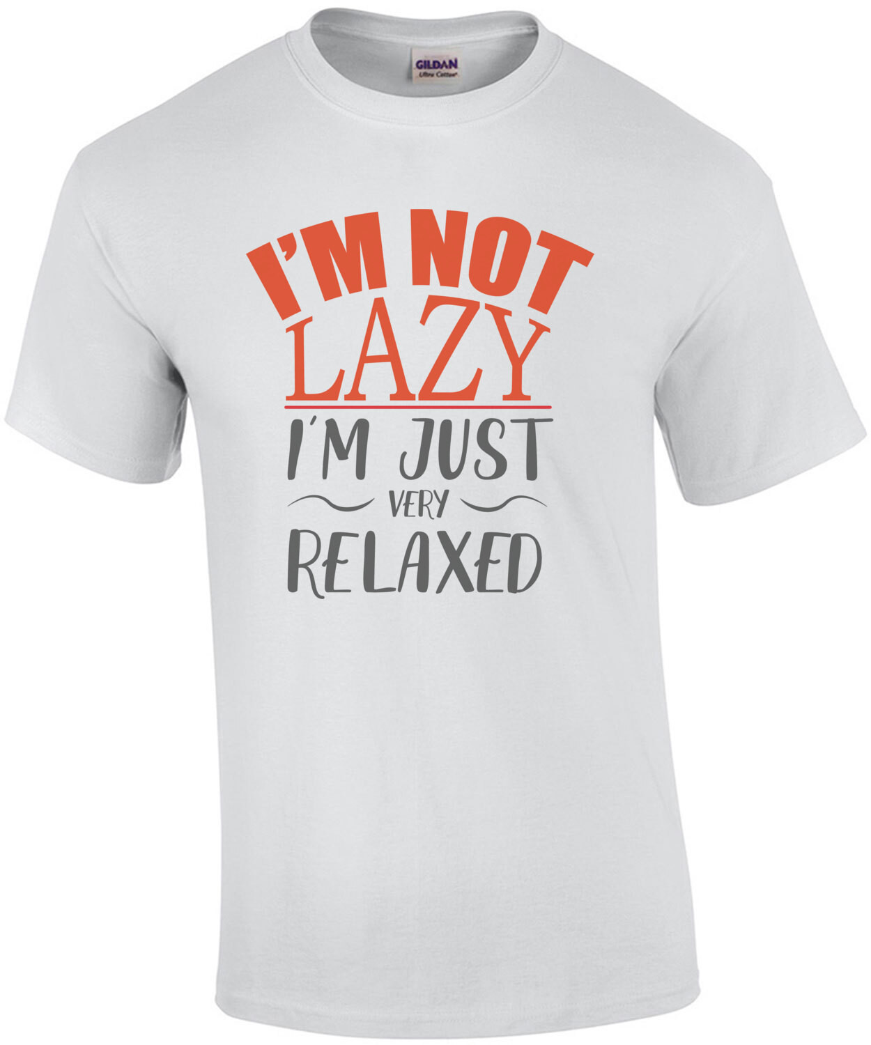 I'm not lazy - I'm just very relaxed - funny t-shirt