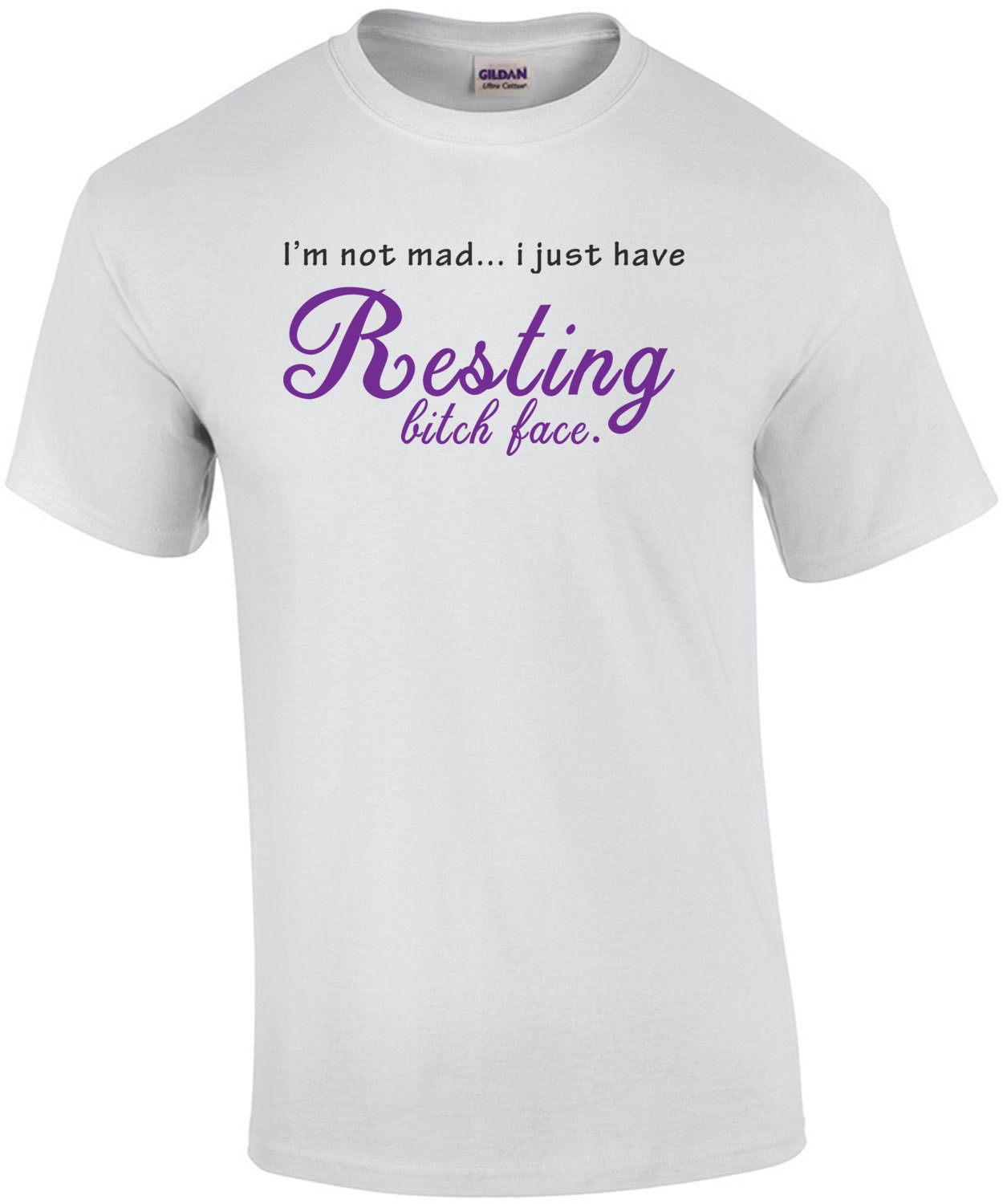 I'm not mad... I just have resting bitch face - funny t-shirt