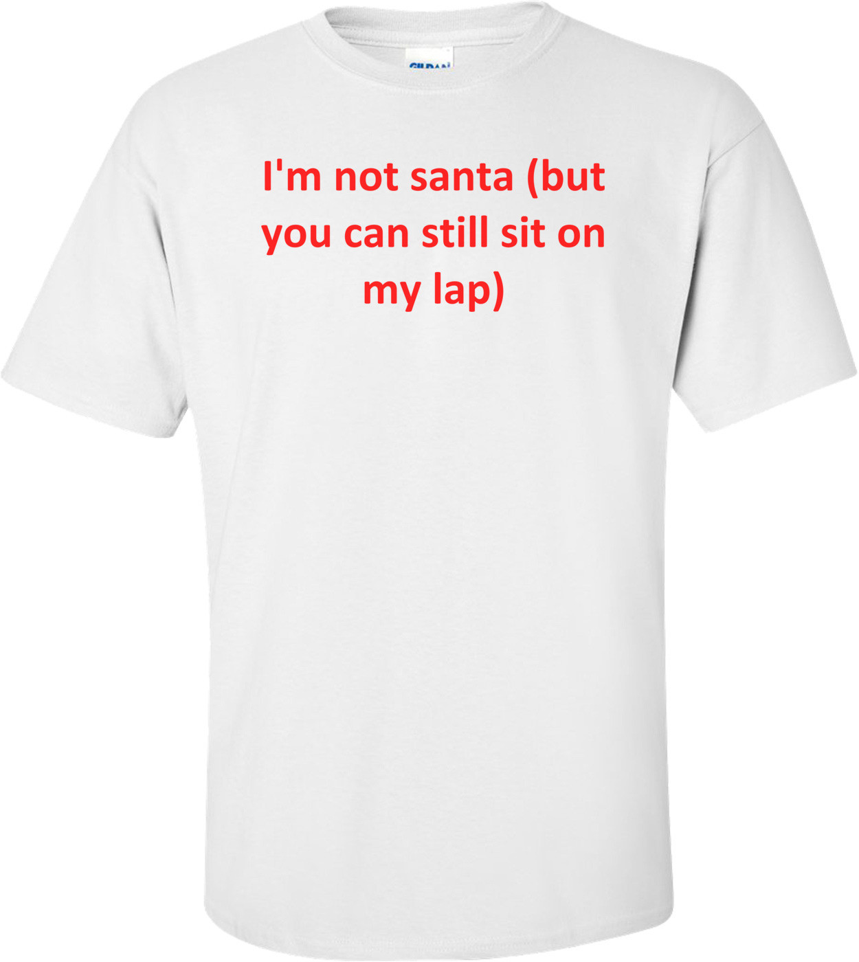 I'm not santa (but you can still sit on my lap) Shirt