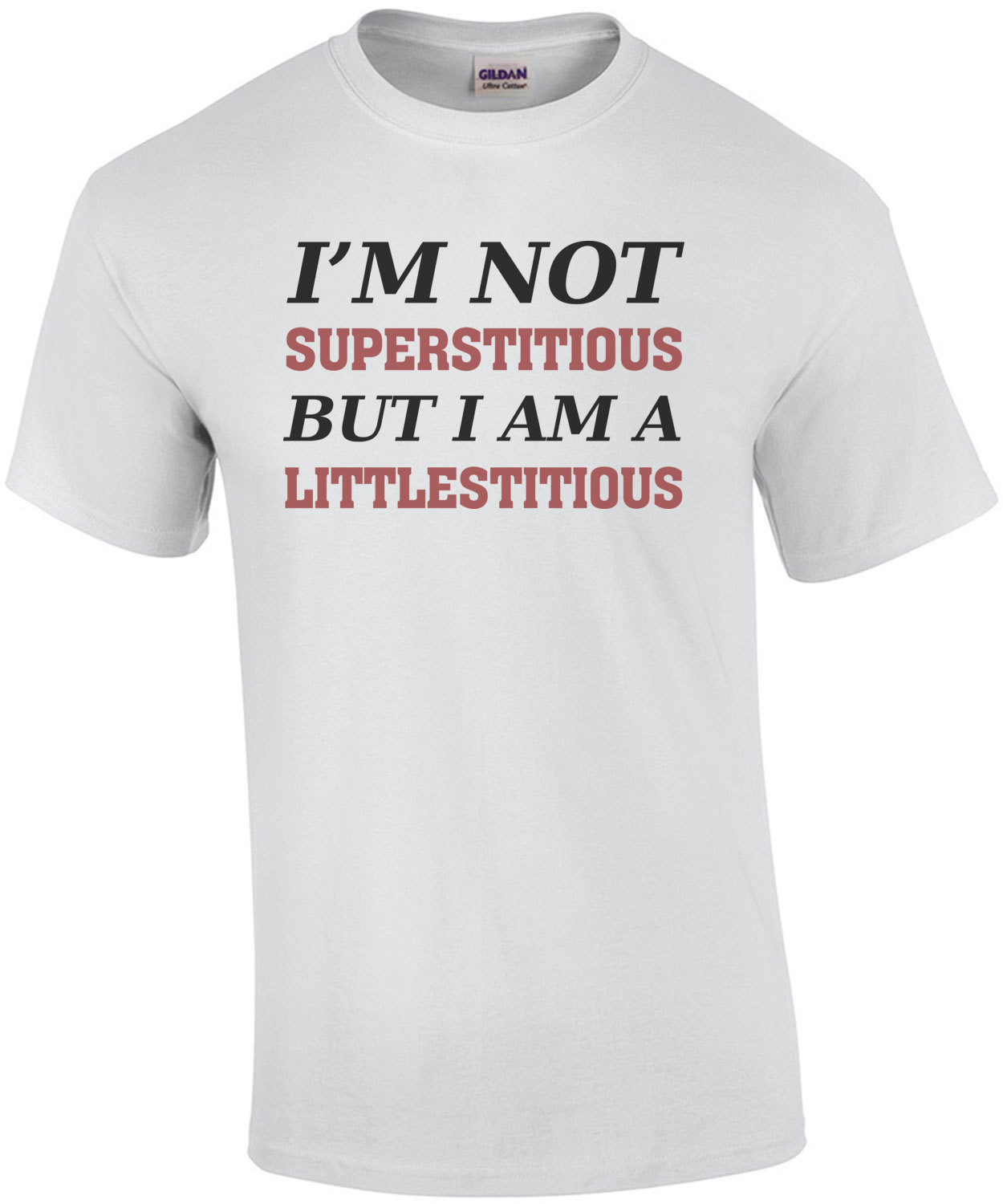 I'm not superstitious but I am a littlestitious - funny tshirt