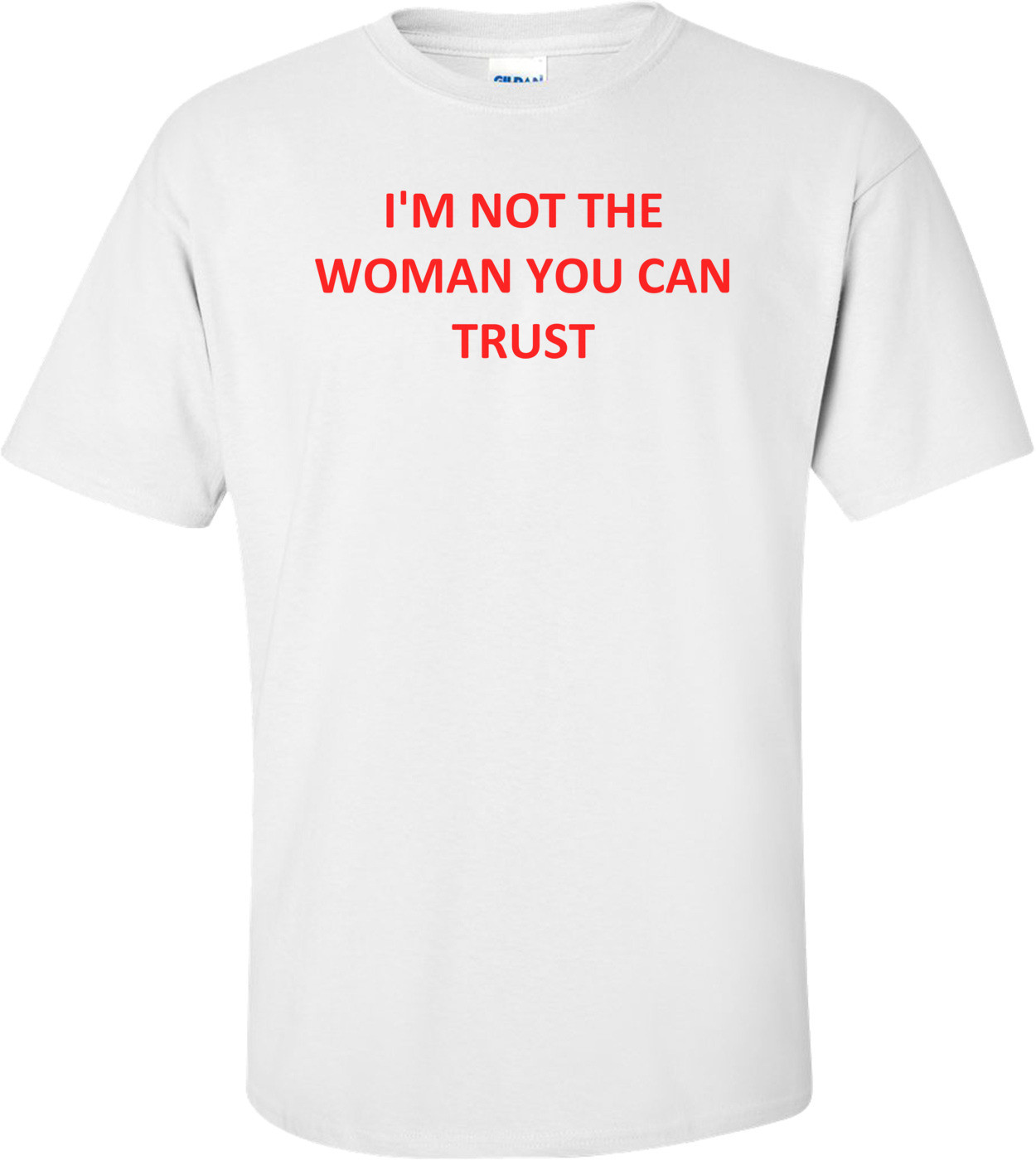 I'm Not The Woman You Can Trust Shirt