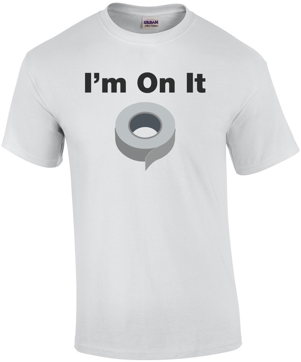 I'm on it. Duct Tape - Funny T-Shirt