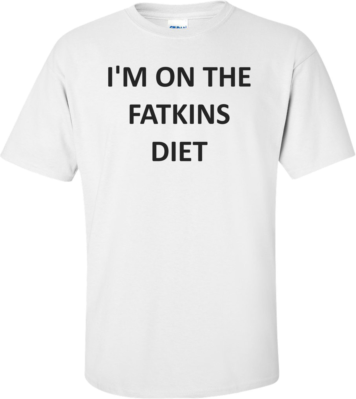 I'M ON THE FATKINS DIET Shirt