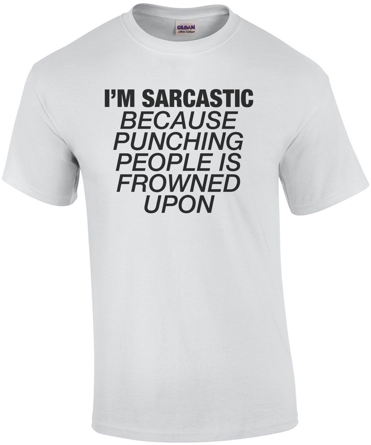 I'm Sarcastic Because Punching People Is Frowned Upon T-Shirt