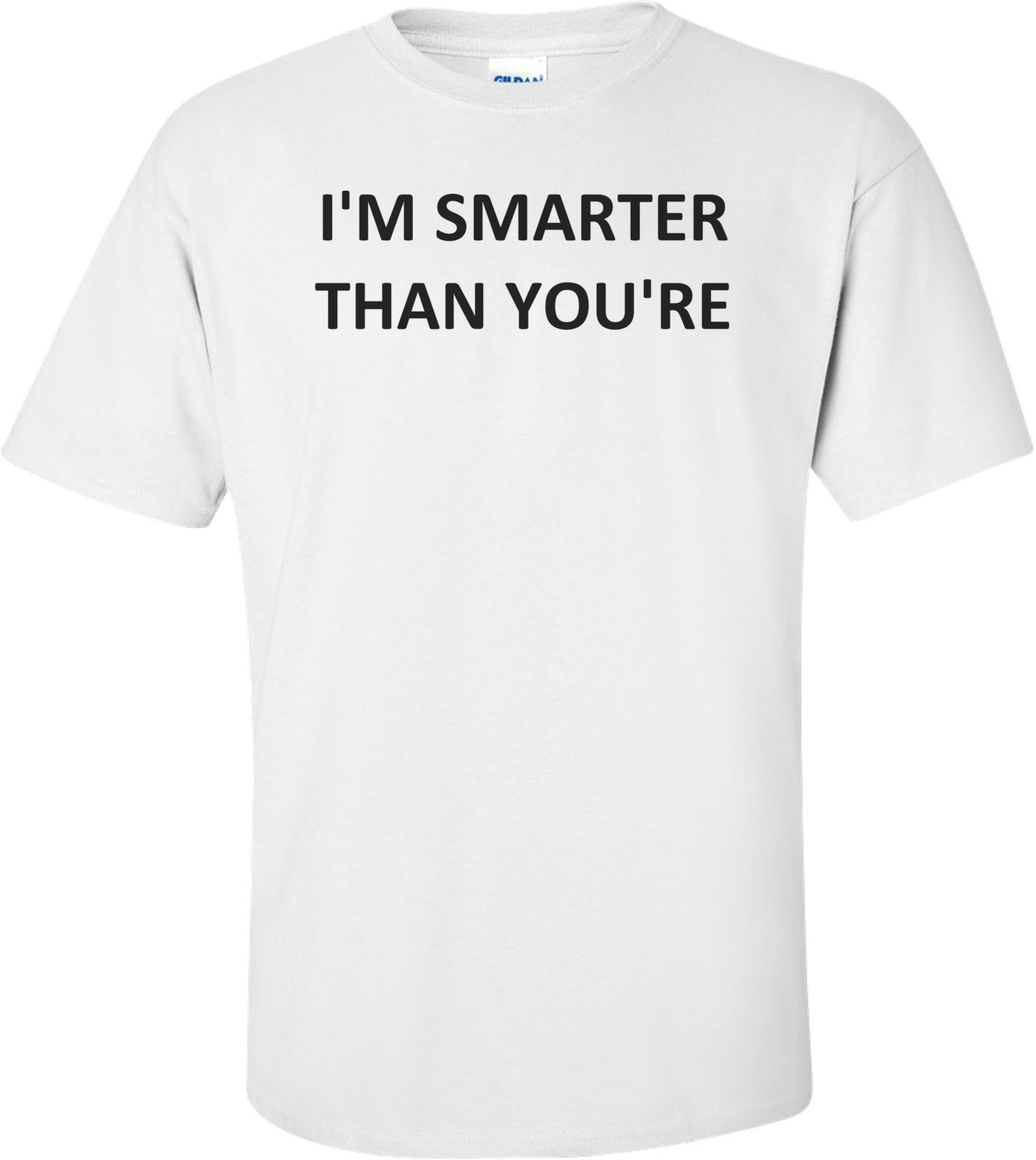 I'M SMARTER THAN YOU'RE Shirt