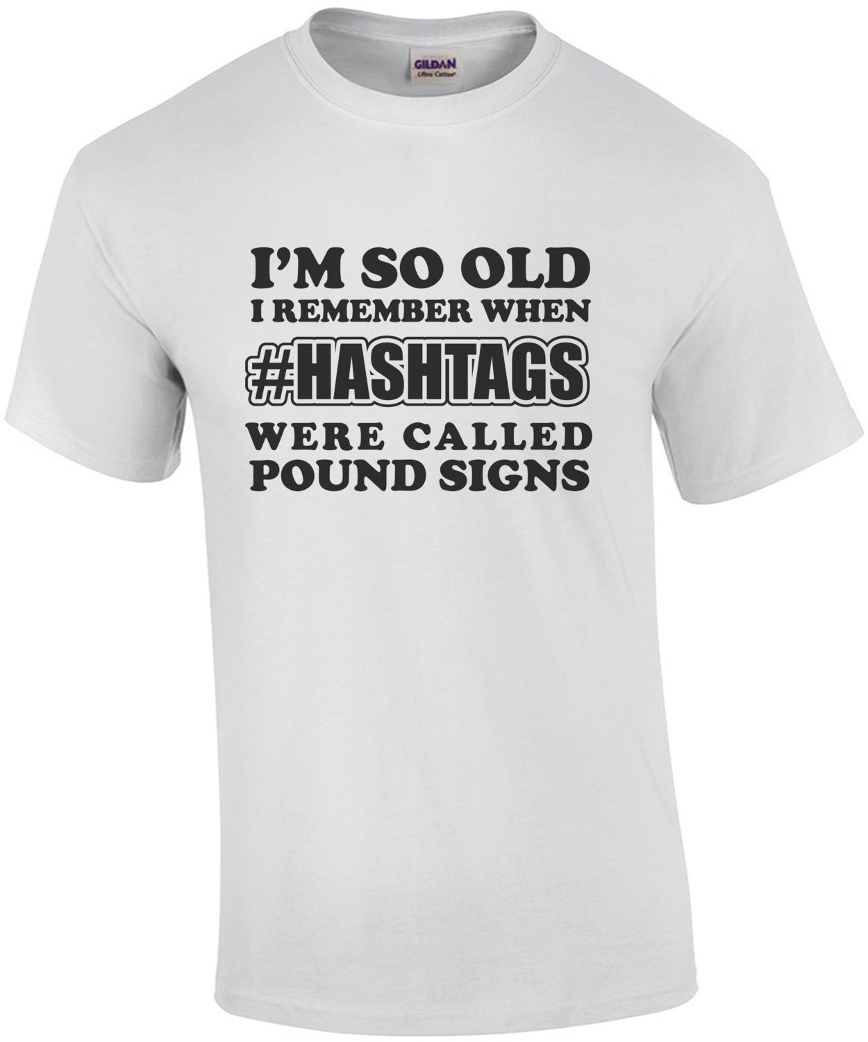 I'm so old I remember when #hashtags were called pound signs - funny t-shirt