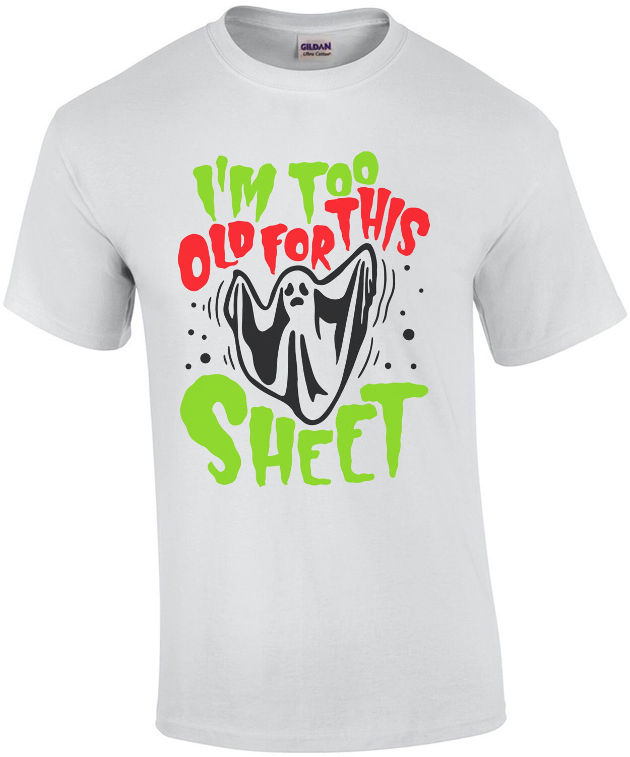 I'm too old for this sheet - funny halloween t-shirt