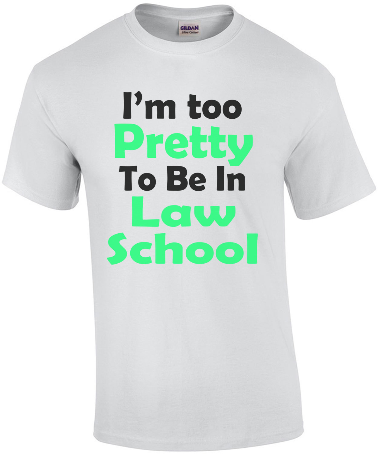 I'm Too Pretty To Be In Law School T-Shirt