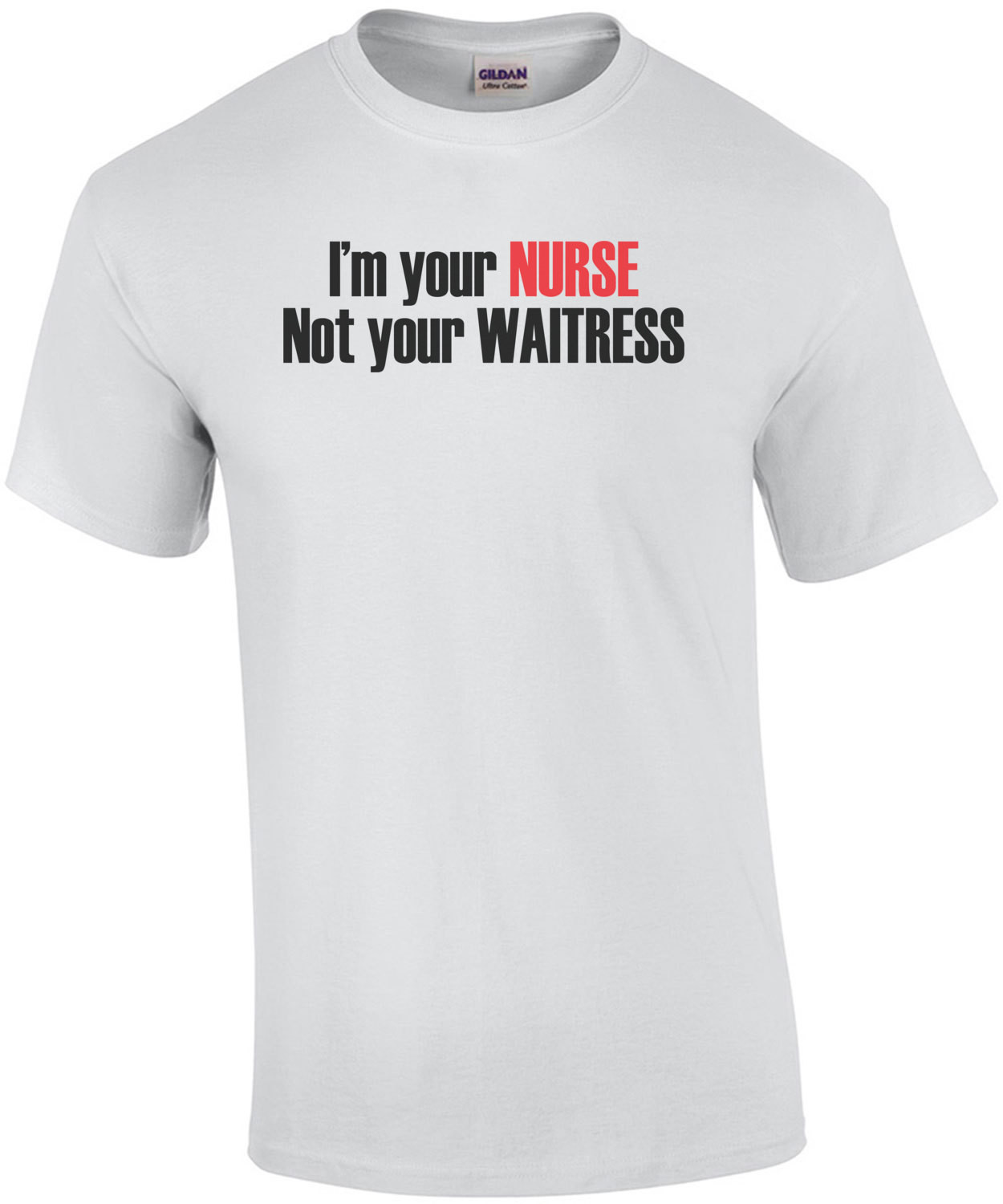 I'm Your Nurse Not Your Waitress T-Shirt