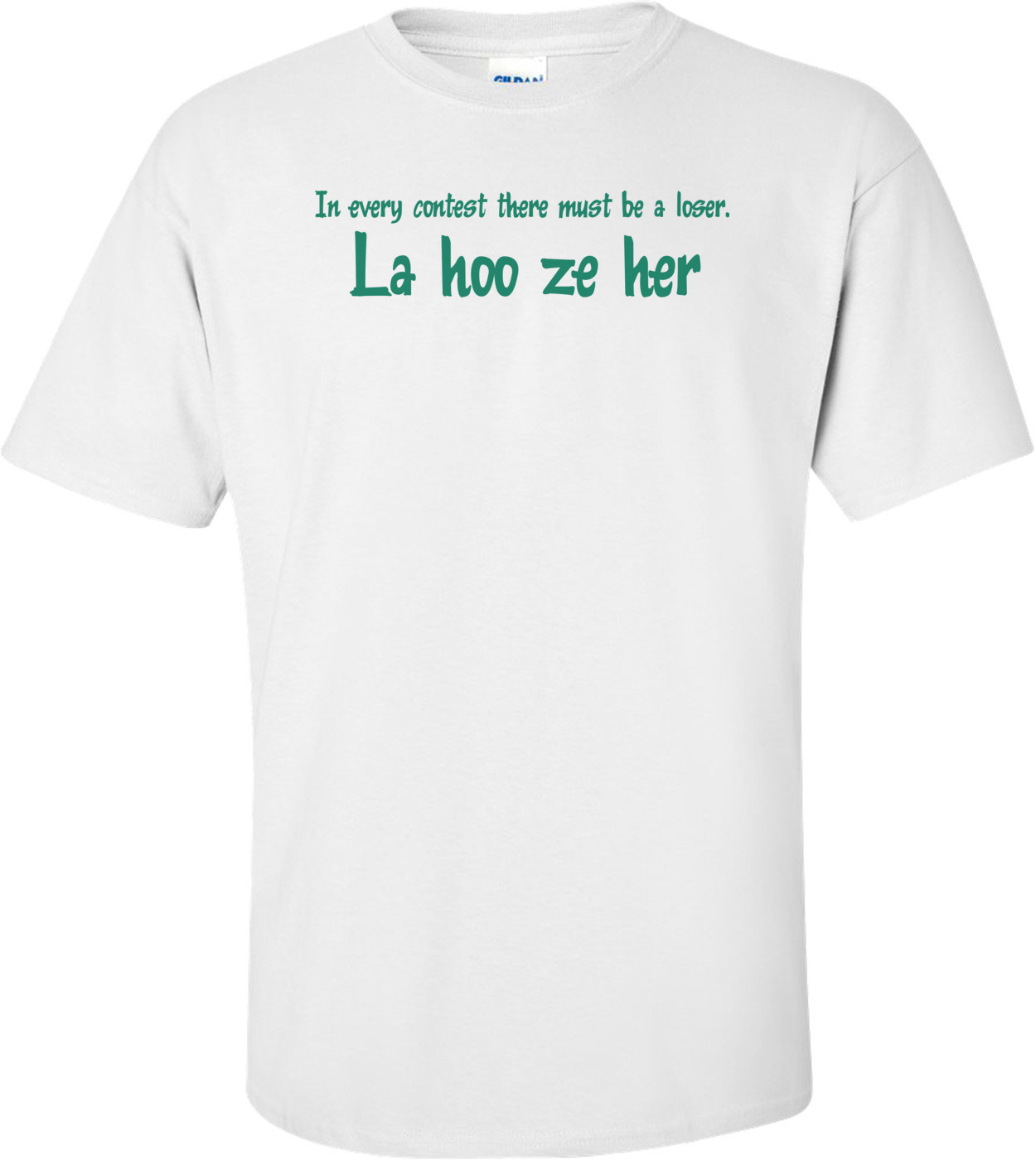 In Every Contest There Must Be A Loser T-shirt