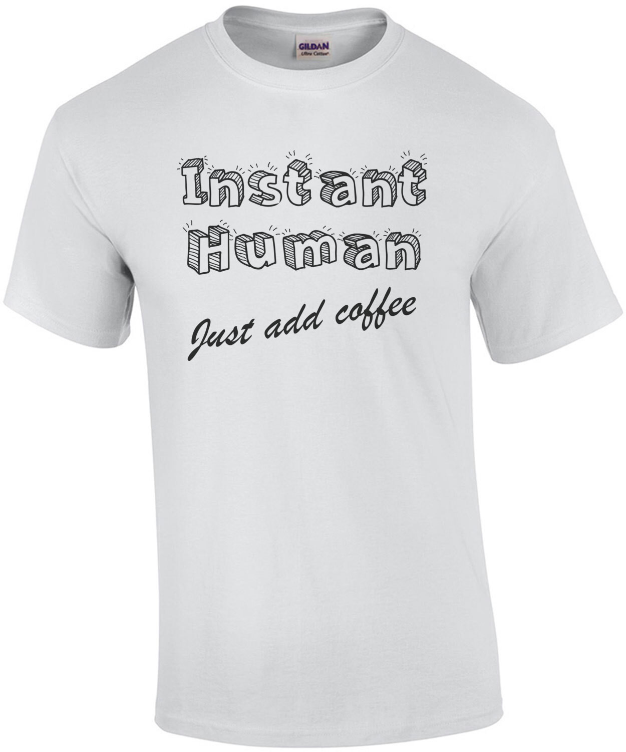 Instant Human, Just Add Coffee T-Shirt