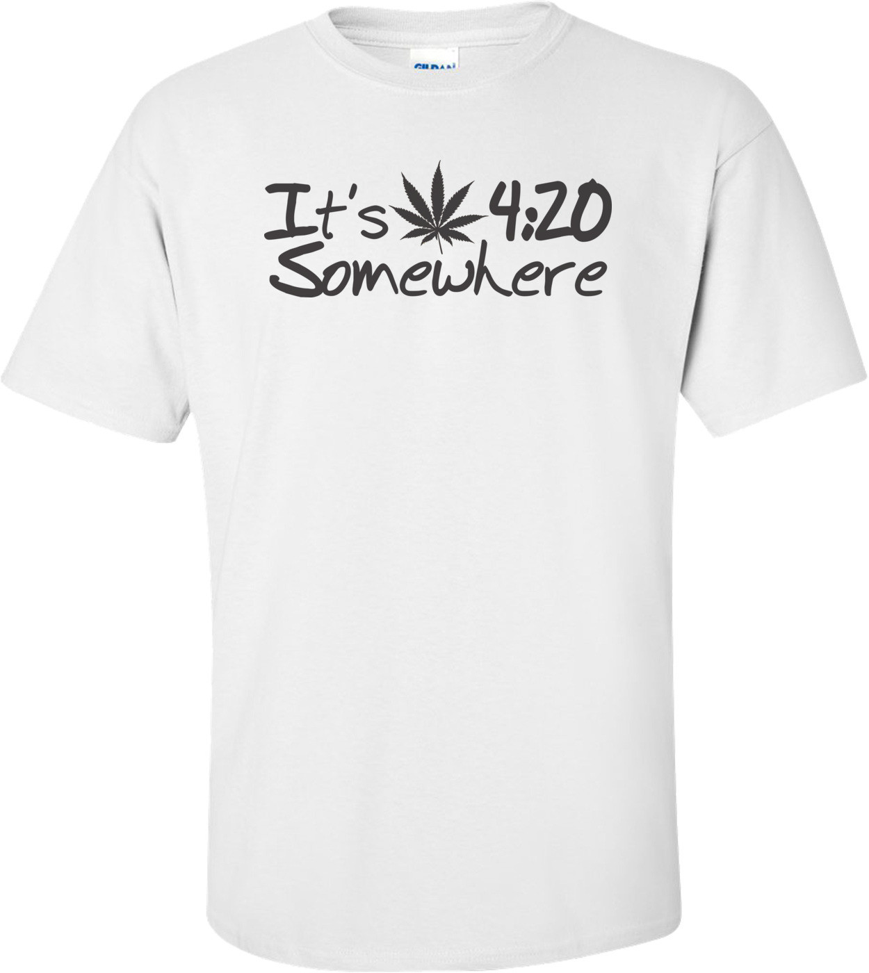 It's 4:20 Somewhere T-shirt