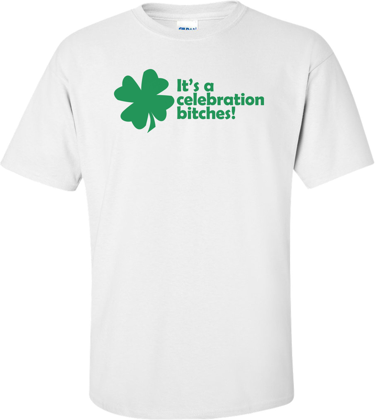 It's A Celebration Bitches St. Paddy's Day Shirt