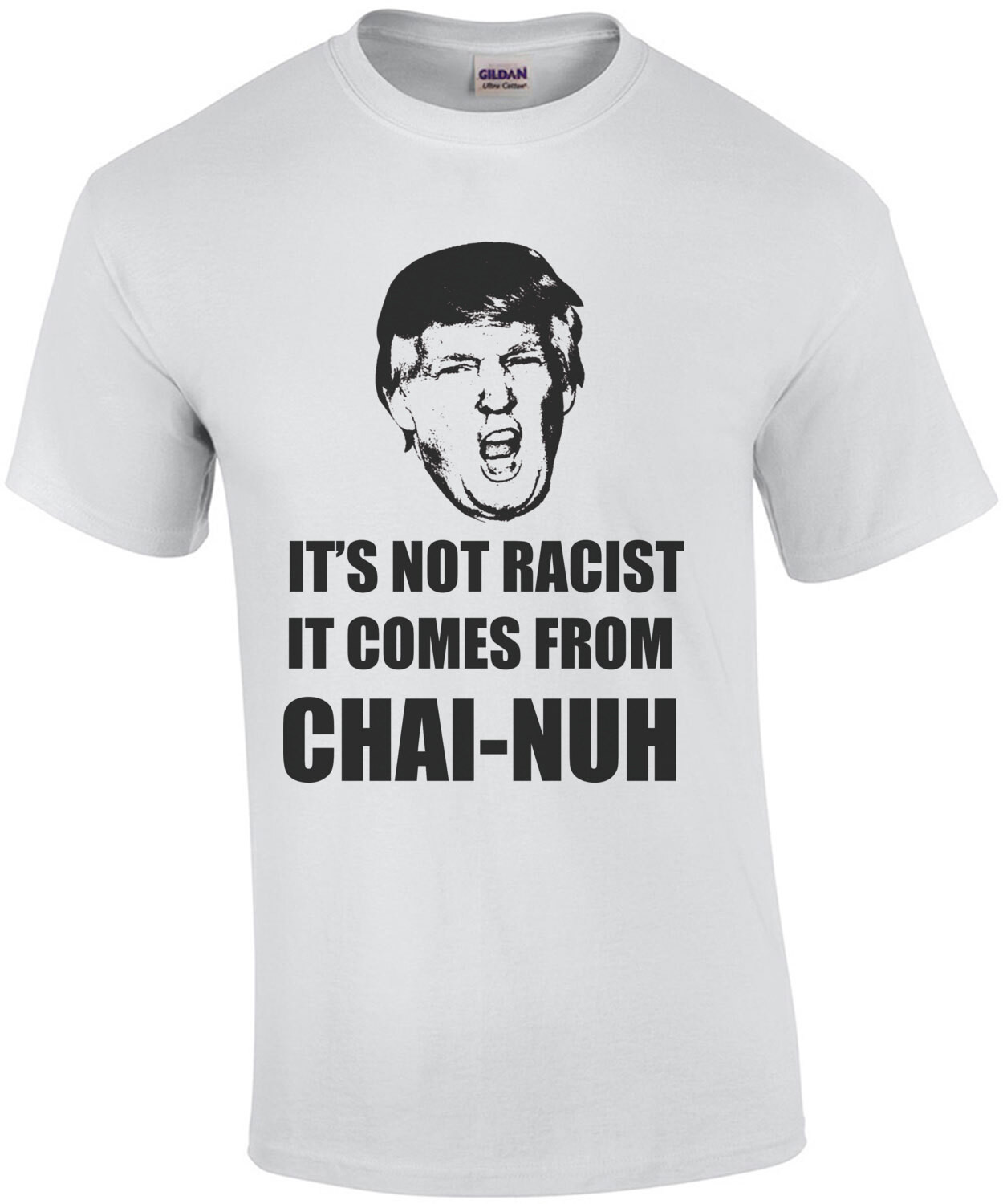 It's Not Racist, It Comes From Chai-nuh  Funny Trump China Shirt