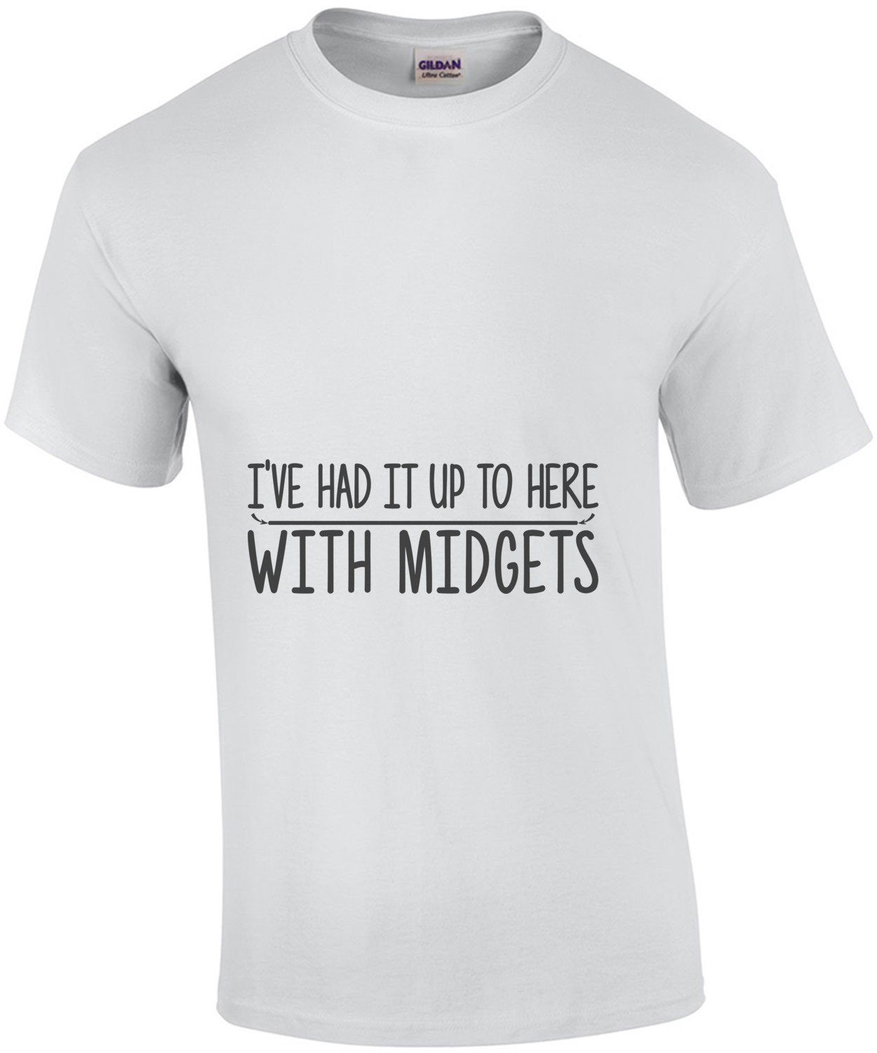 I've Had It Up To Here With Midgets Shirt shirt
