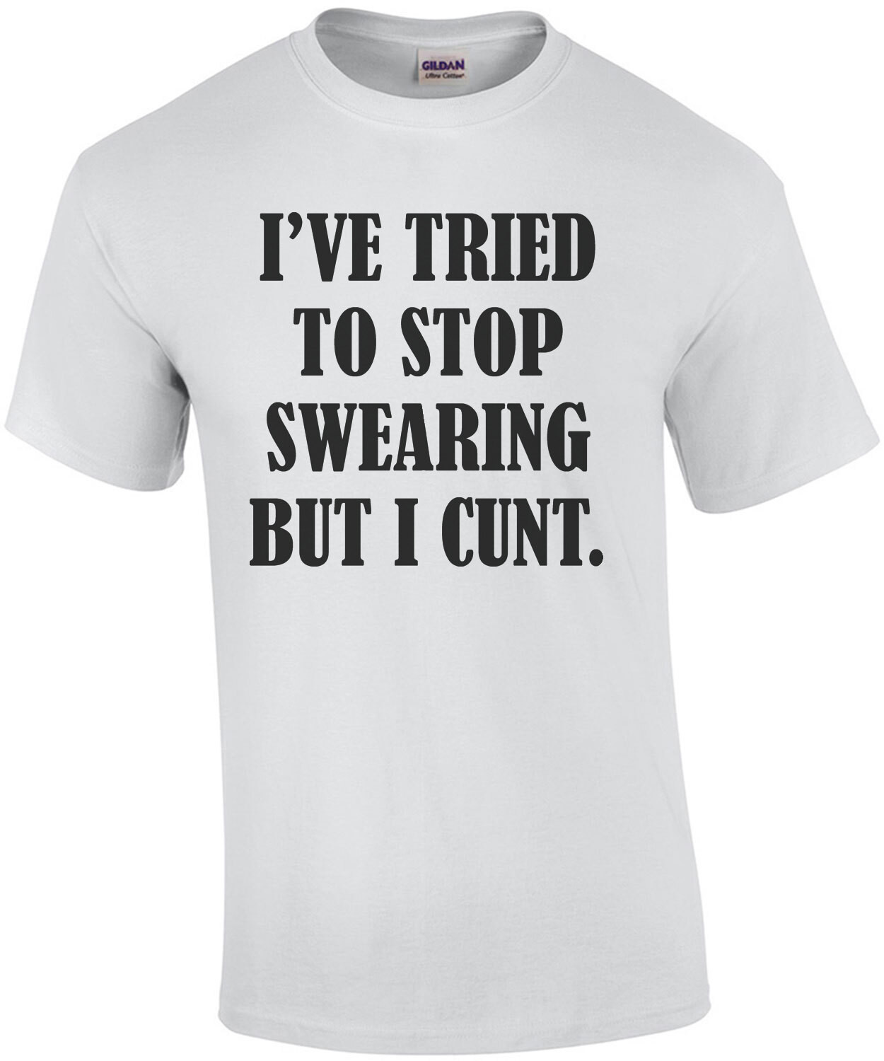I've tried to stop swearing but I cunt - funny sarcastic t-shirt