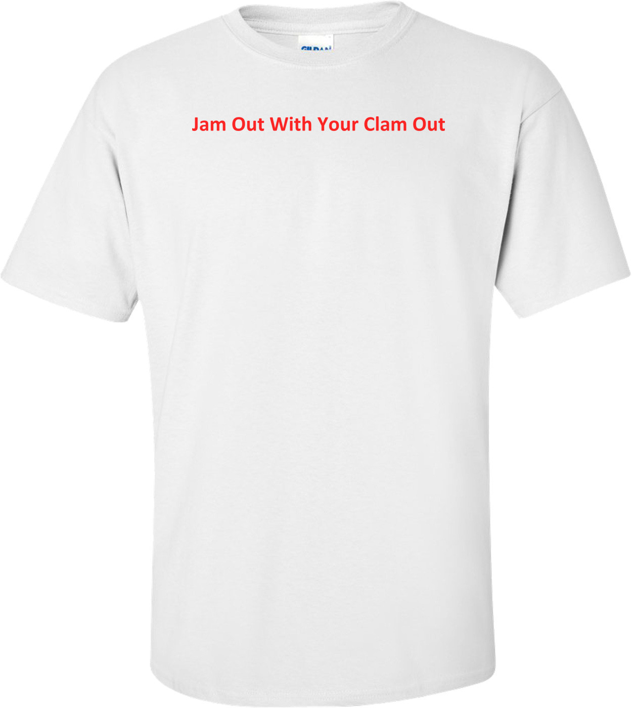 Jam Out With Your Clam Out T-Shirt