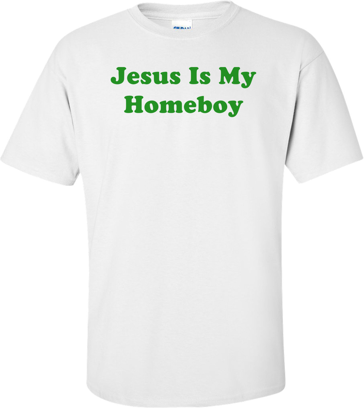Jesus Is My Homeboy Shirt