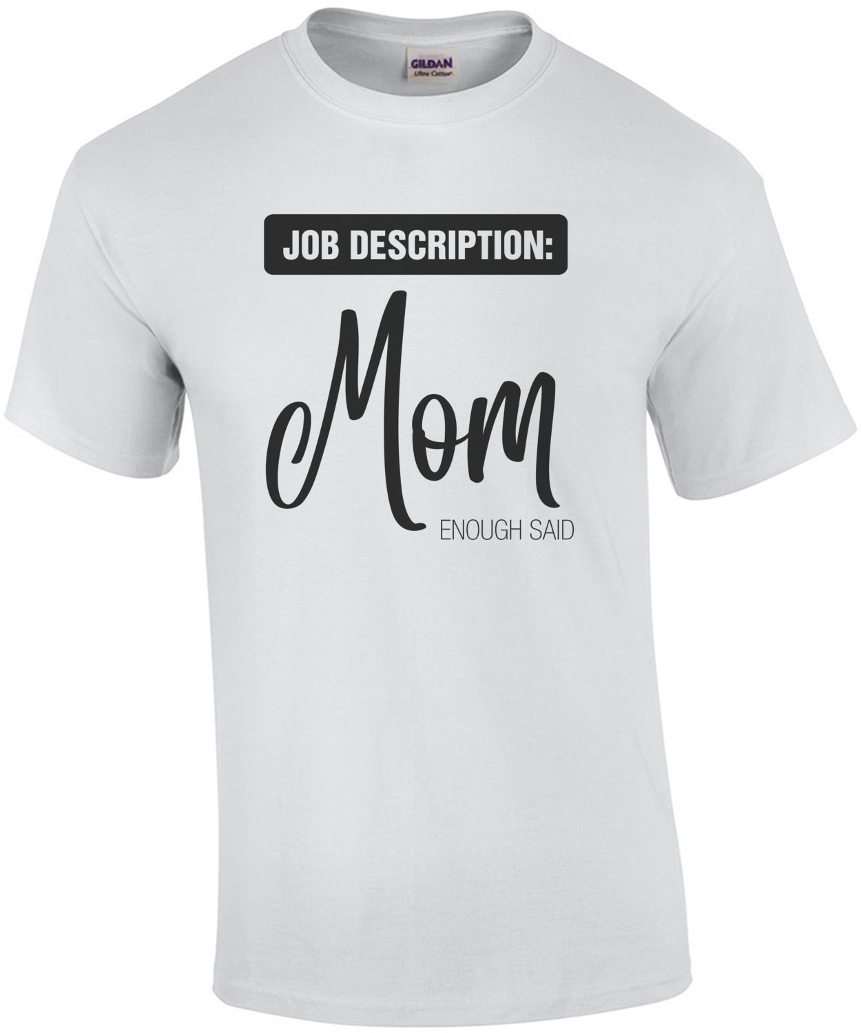 Job Description: Mom - Enough Said - Funny Mom T-Shirt