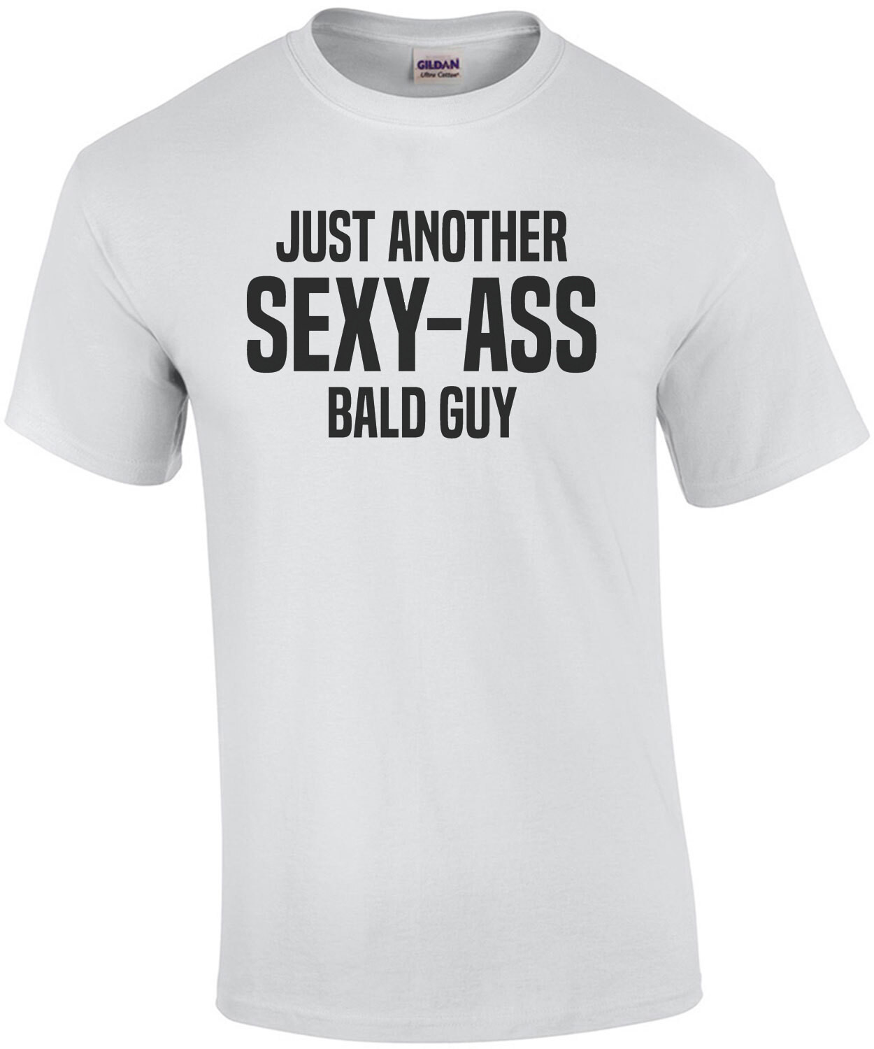Just another sex-ass bald guy - funny bald t-shirt
