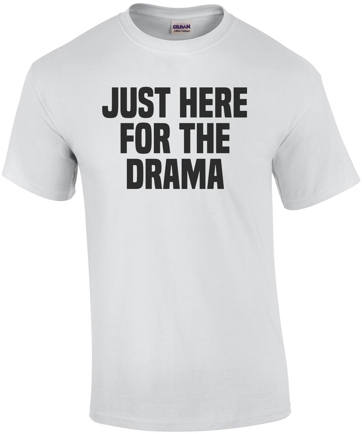 Just here for the drama - funny sarcastic t-shirt