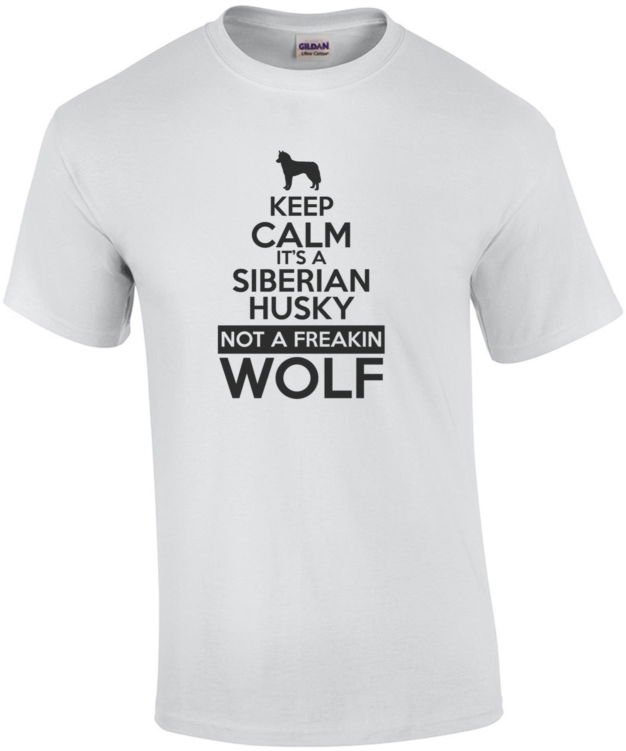 Keep Calm its a Siberian Husky not a freakin wolf - Siberian Husky T-Shirt