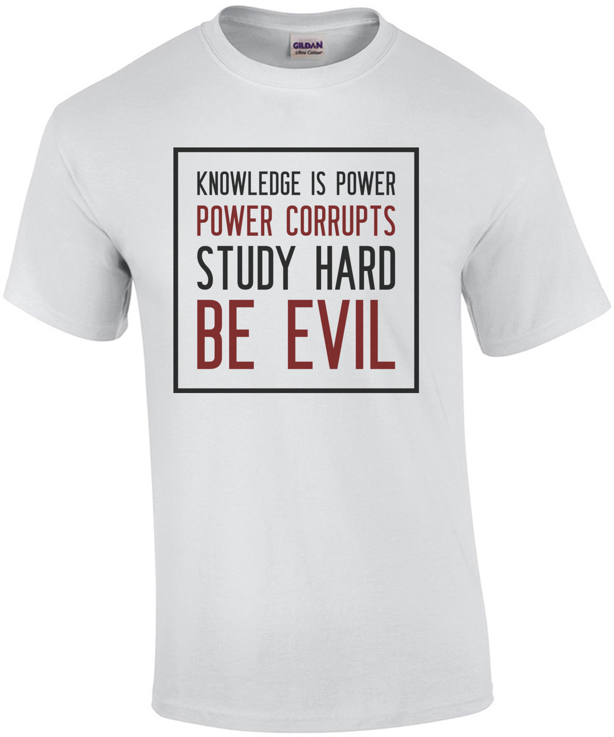 Knowledge is power - Power corrupts - Study Hard - Be Evil - Irony T-Shirt