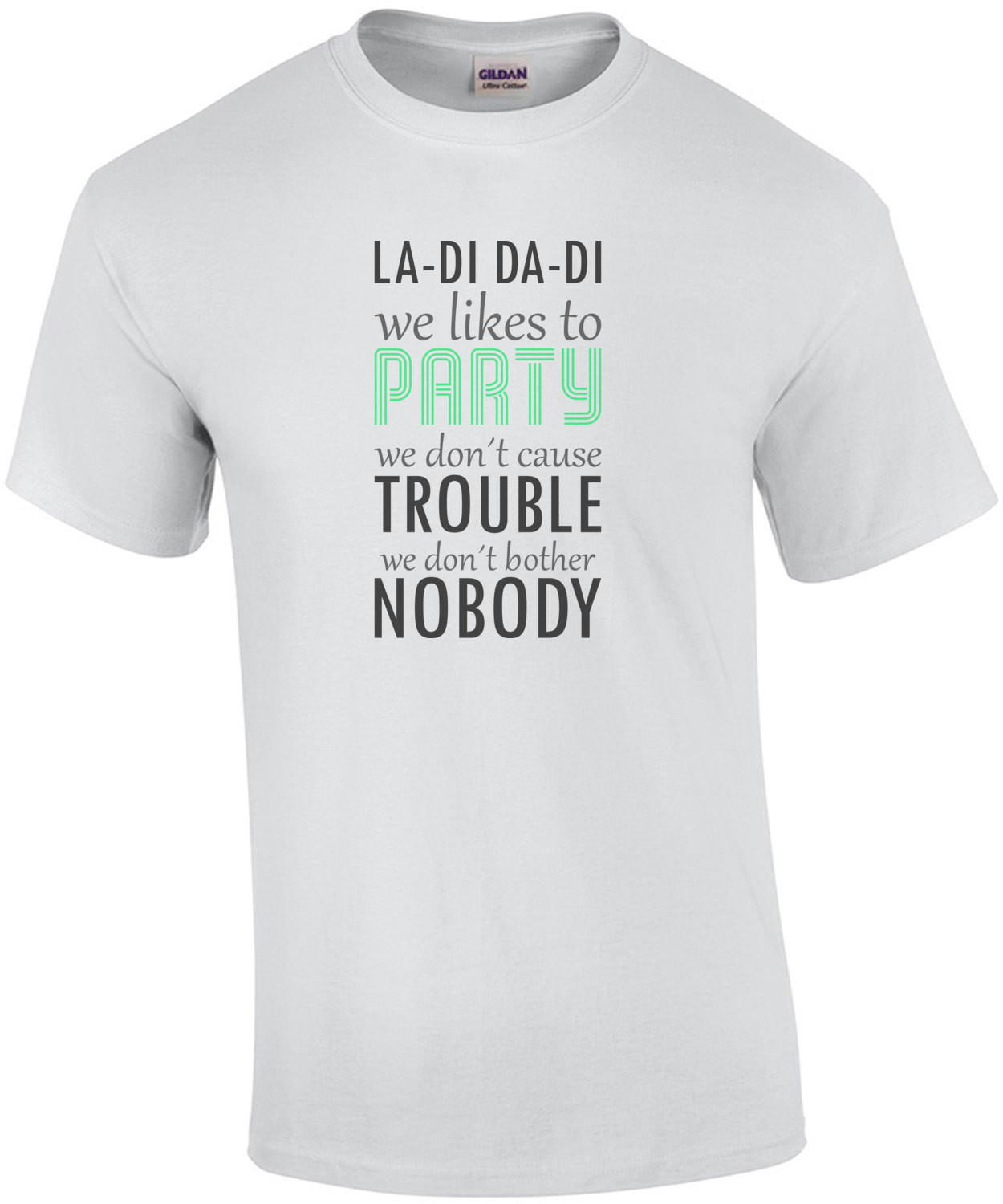 La-di da-di we likes to party we don't cause trouble we don;t bother nobody - snoop dog - slick rick - doug e. fresh 80's 90's hiphop rap t-shirt