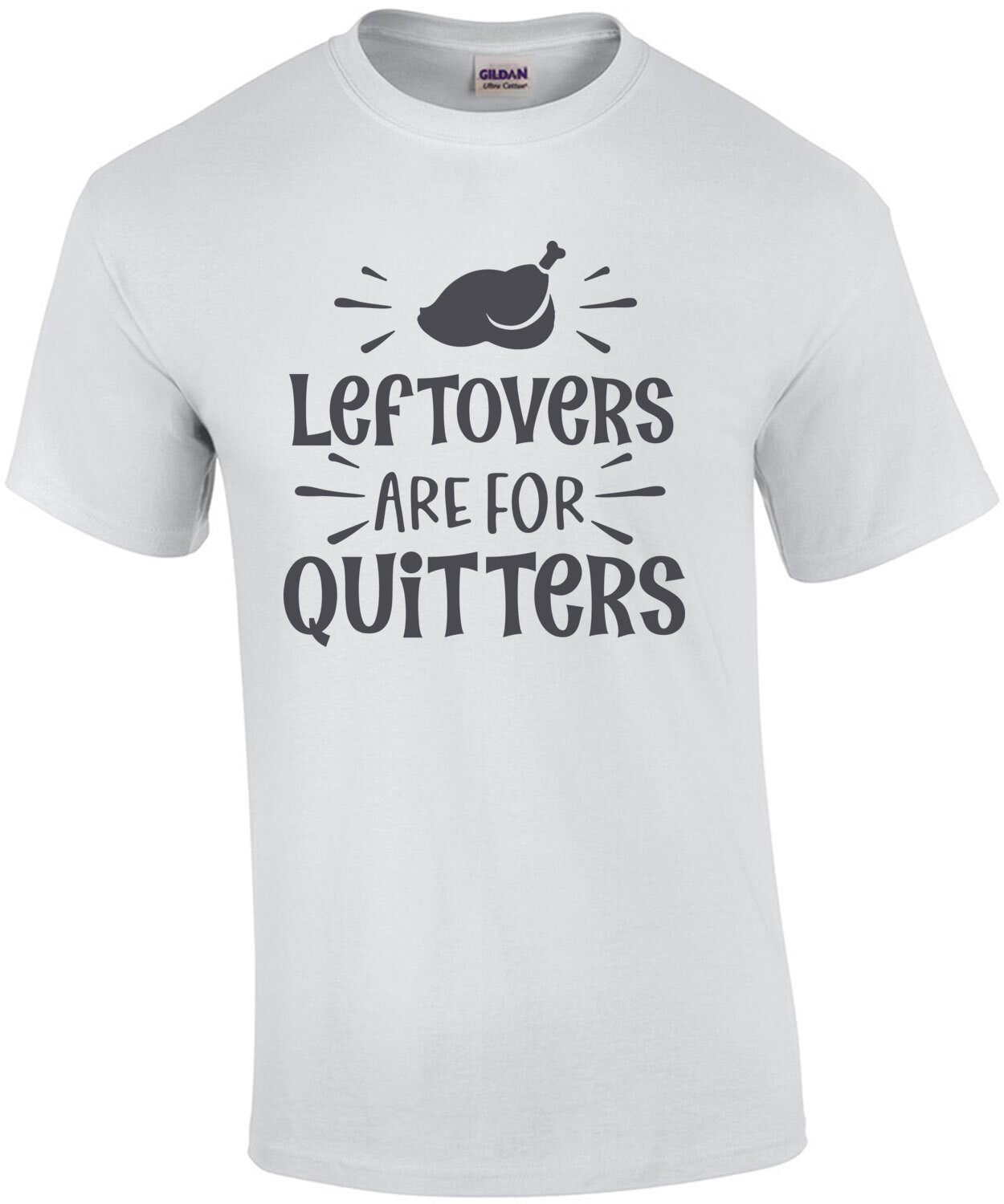 Leftovers Are for Quitters - Thanksgiving Tee