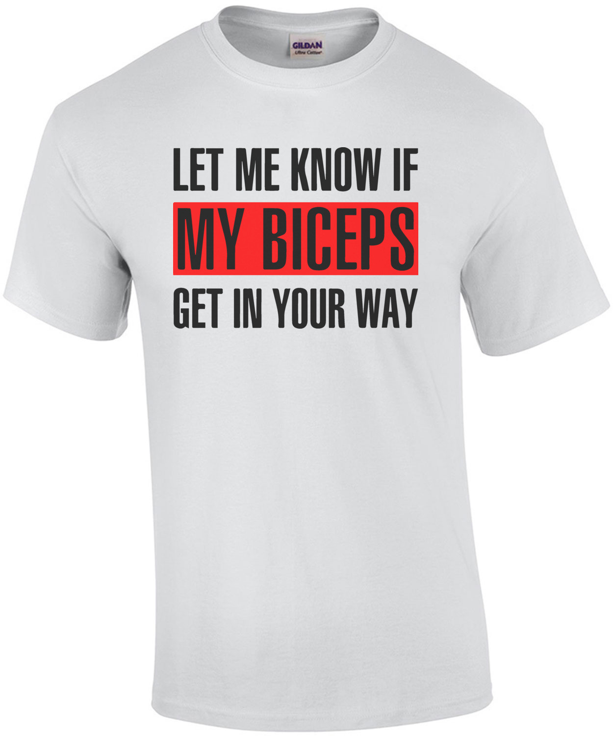 Let me know if my biceps get in your way - funny work out t-shirt