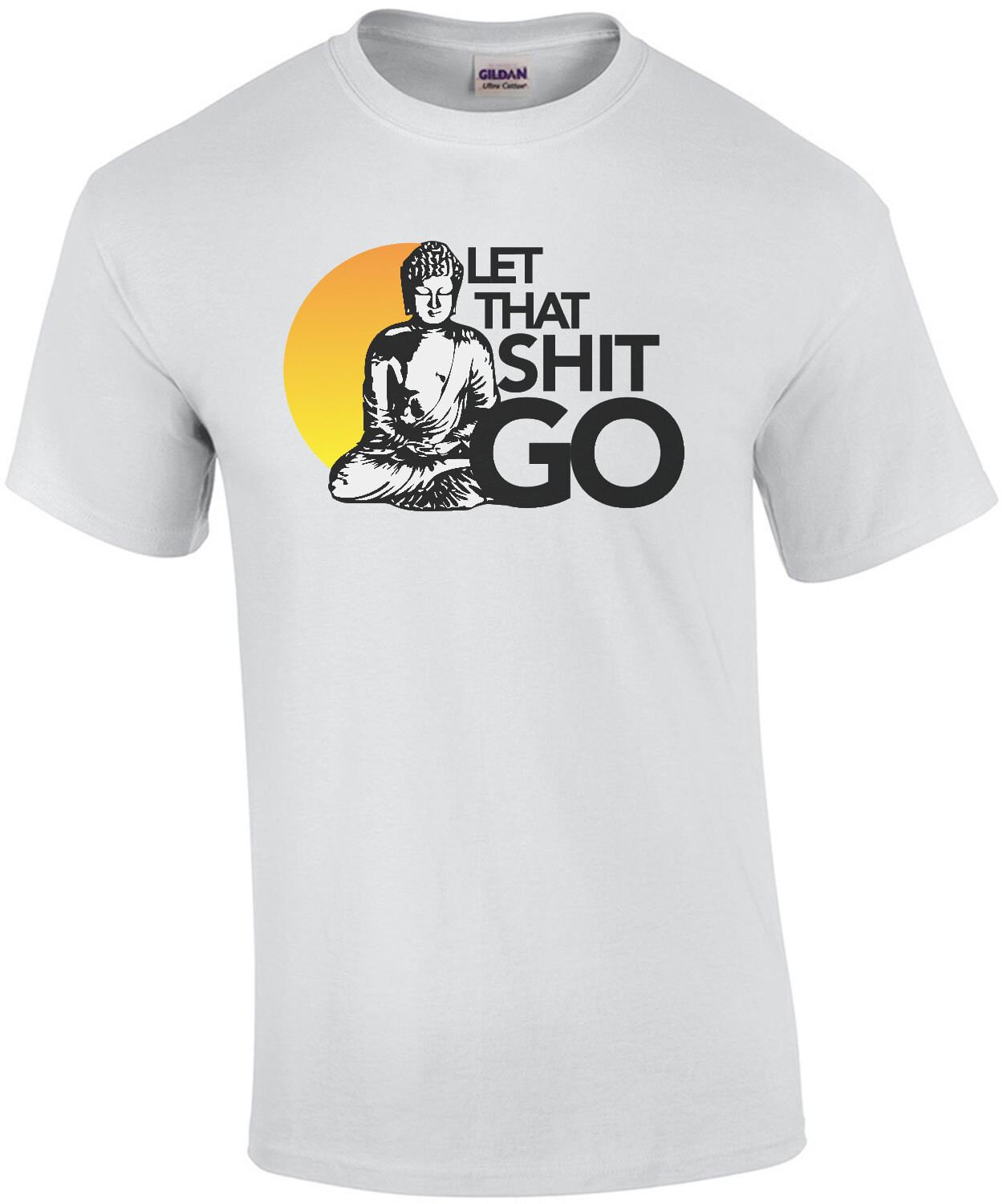 Let that shit go - Buddha T-Shirt - Inspirational T-Shirt