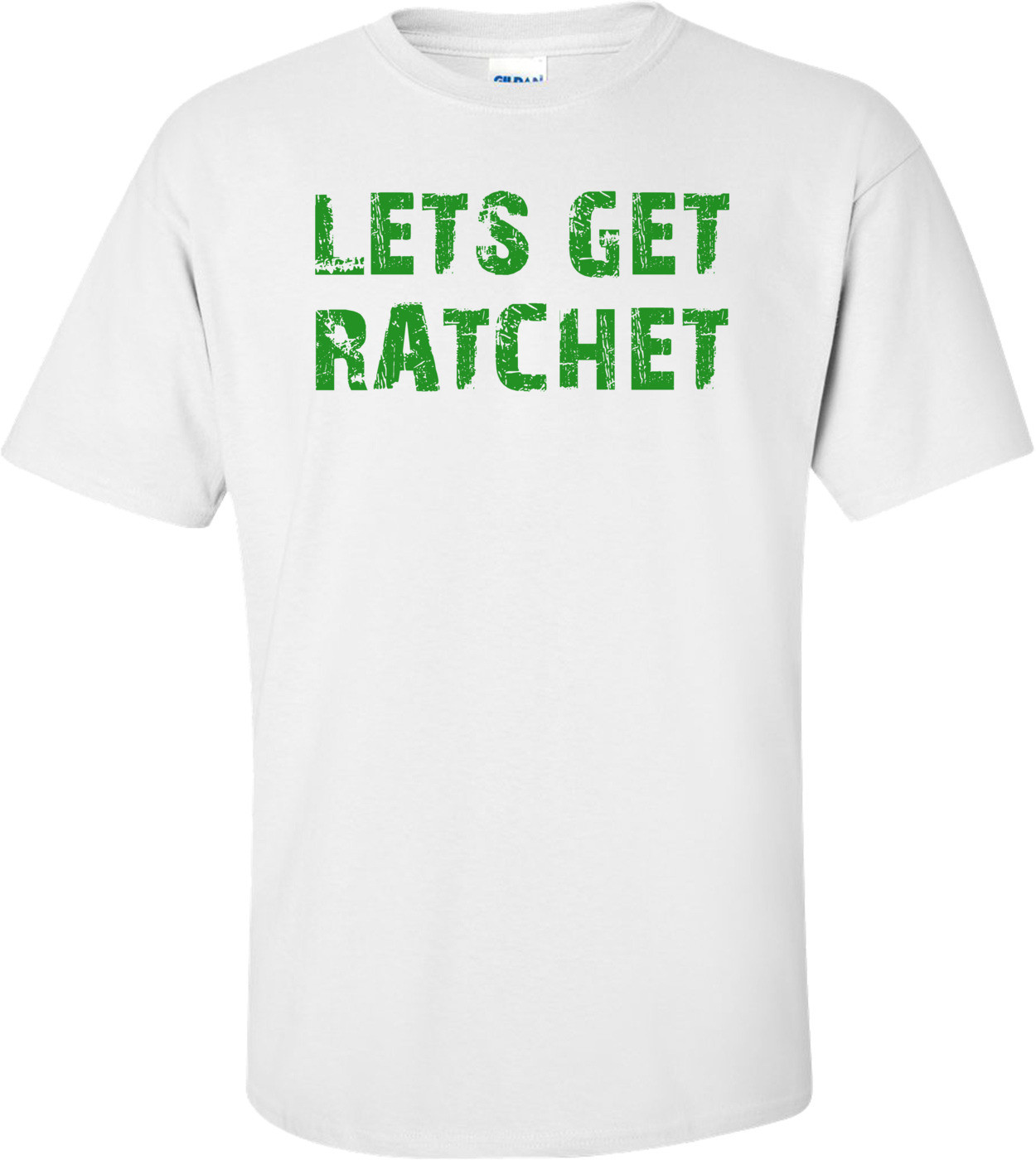 LETS GET RATCHET Shirt