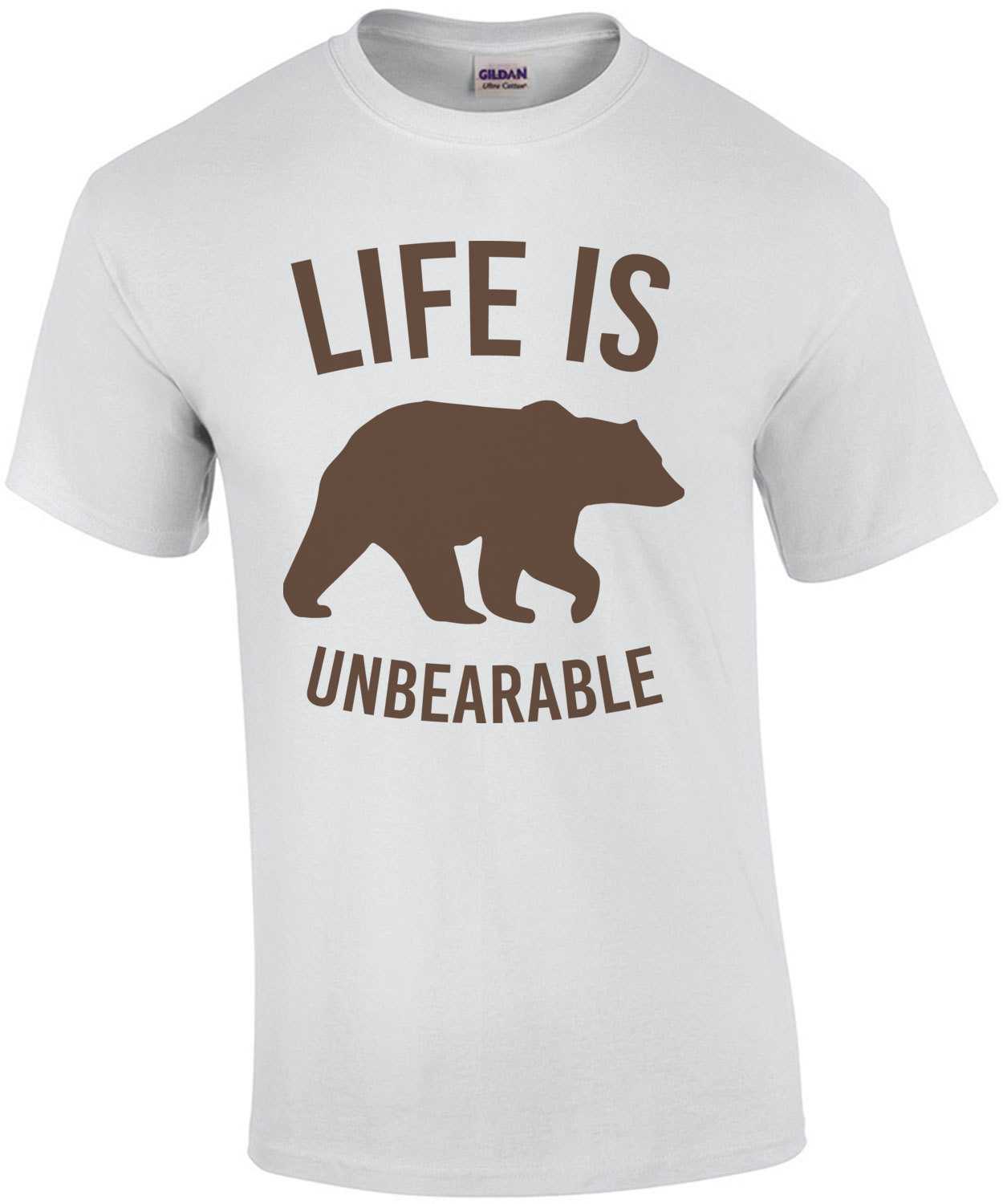 Life is unbearable - funny t-shirt