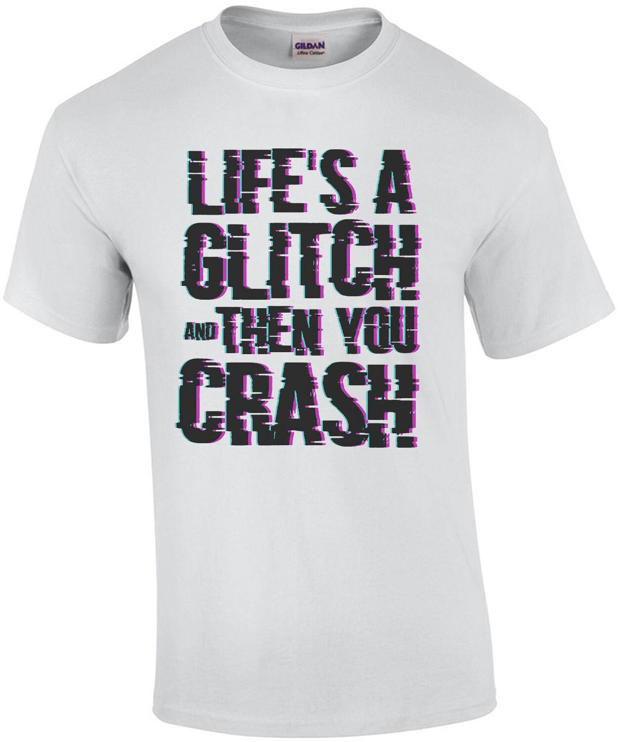 Life's a glitch and then you crash - cool t-shirt