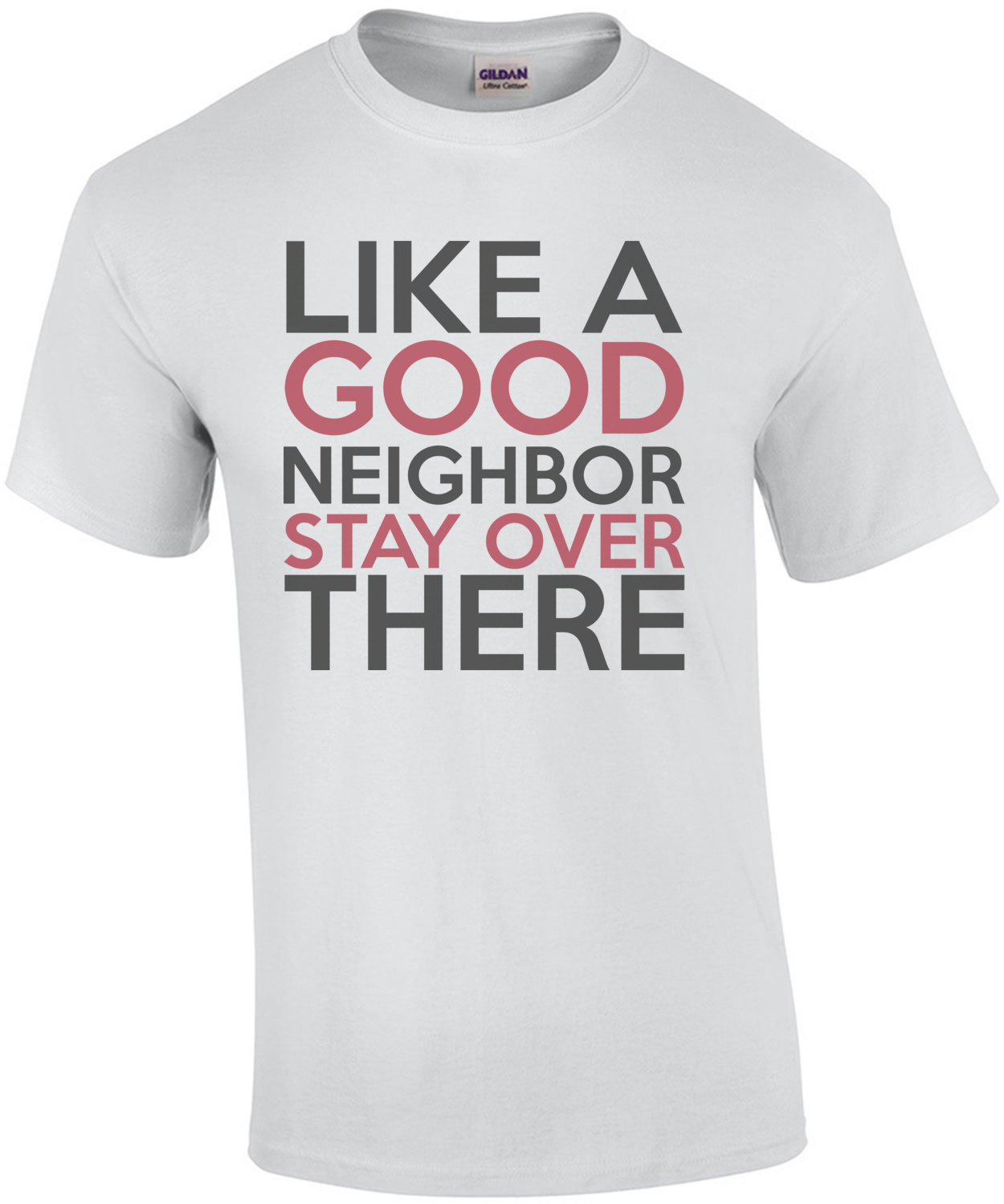Like A Good Neighbor Stay Over There T-Shirt