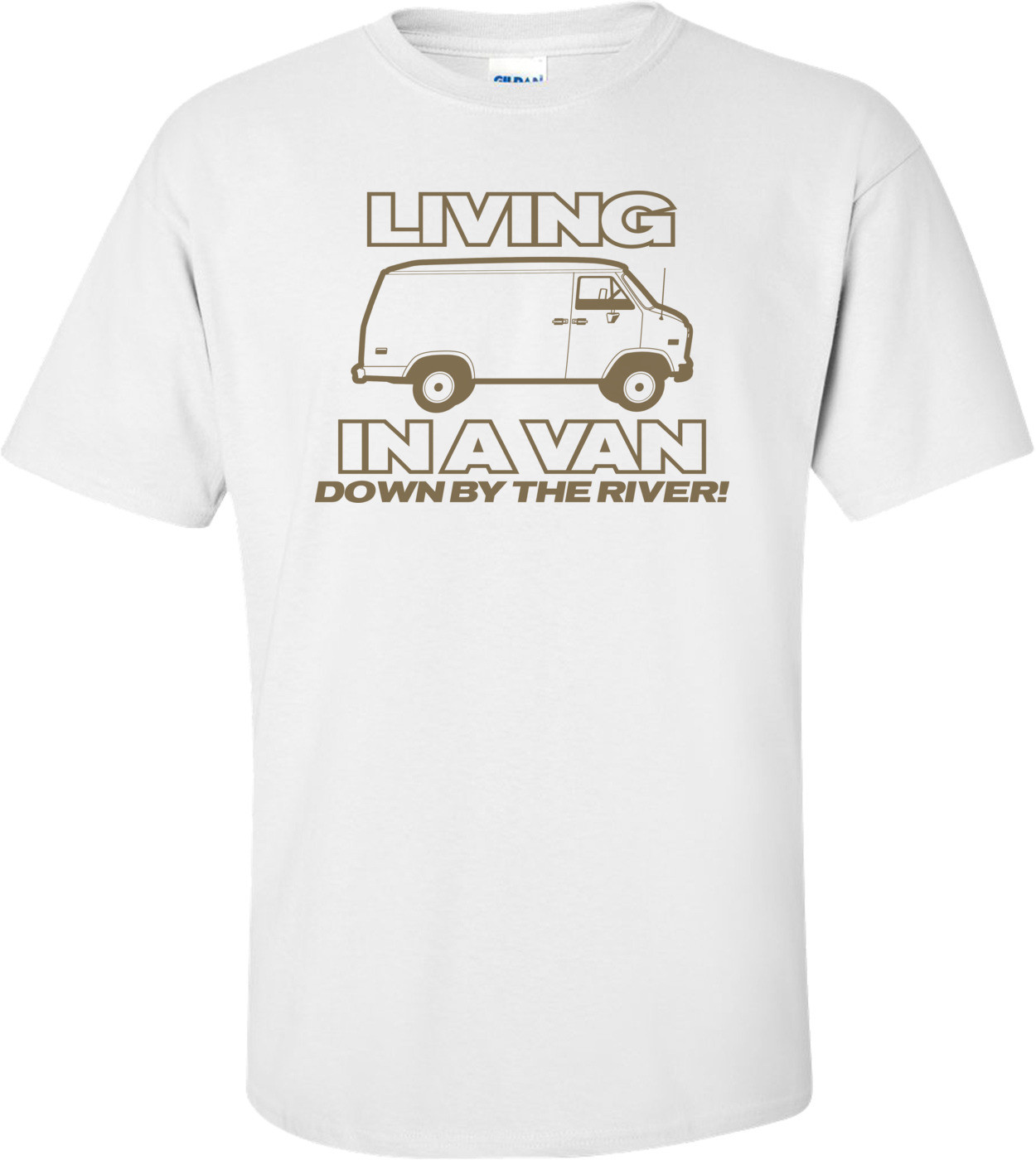 Living In A Van Down By The River Funny T-shirt 
