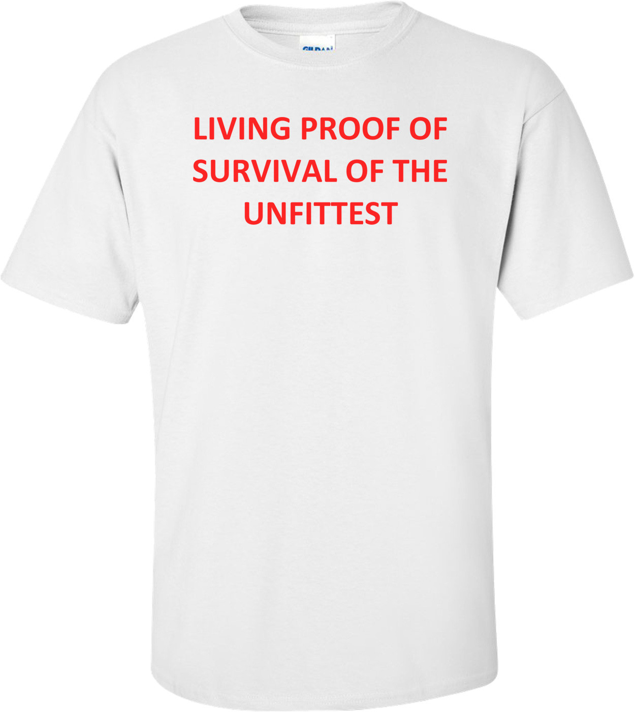 LIVING PROOF OF SURVIVAL OF THE UNFITTEST Shirt
